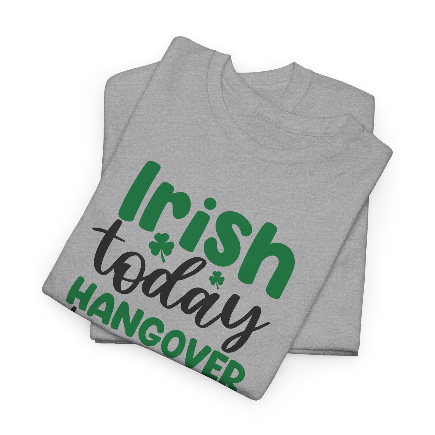 Irish Today T-Shirt For hangover T Shirt For Drinking T Shirt For St. Patrick's Day Tee