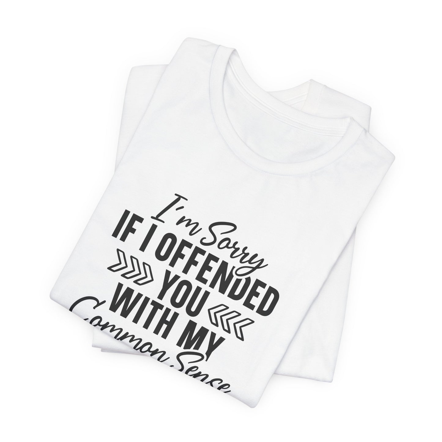 Offended T-Shirt For Sarcastic Sorry T Shirt For Common Sense TShirt