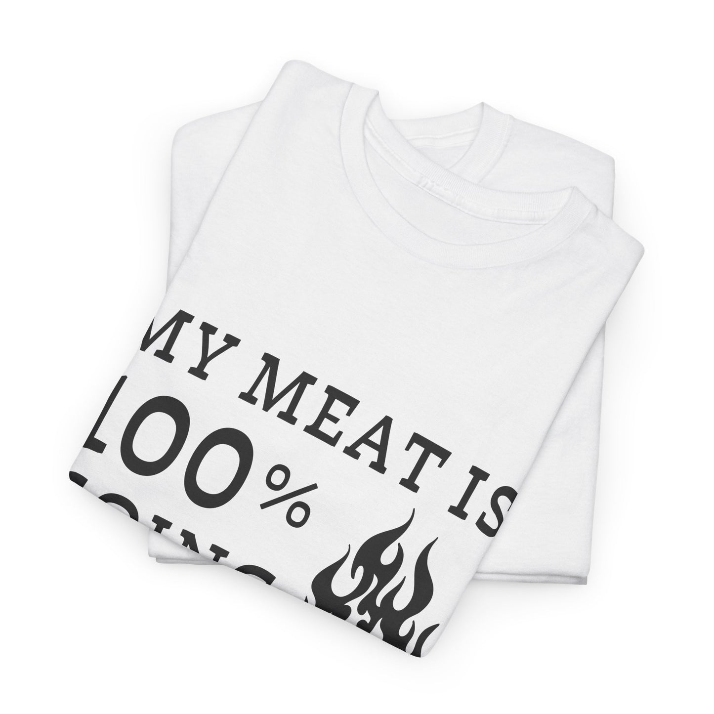 Funny BBQ Shirt - "My Meat Is 100% Going In Your Mouth"