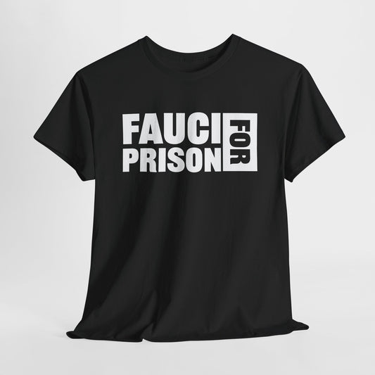 Black Gildan 5000 T-Shirt with white block lettering that reads FAUCI FOR PRISON.