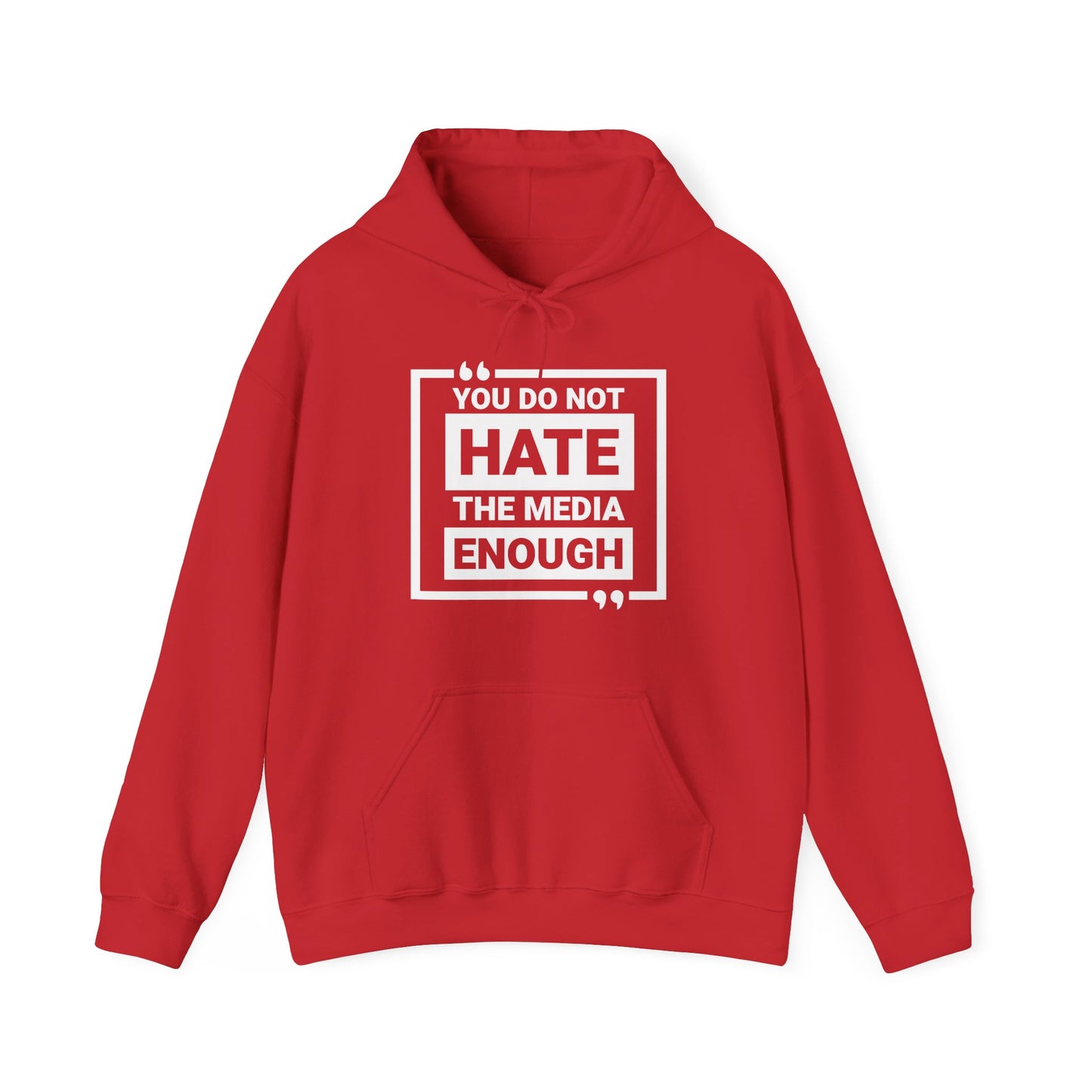 You Do Not Hate The Media Enough Hoodie
