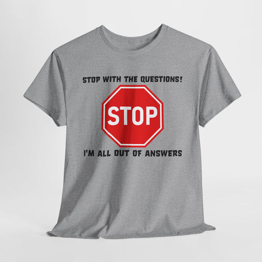 Stop With The Questions TShirt For No More Answers TShirt For Be Quiet T Shirt