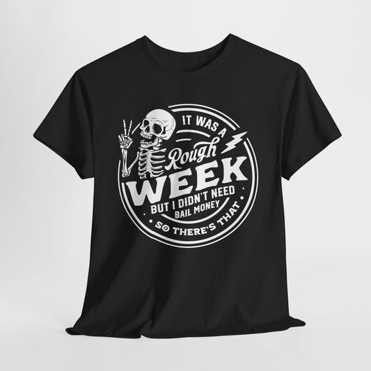 Rough Week T-Shirt For Bail Money T Shirt For Sarcastic Humor TShirt