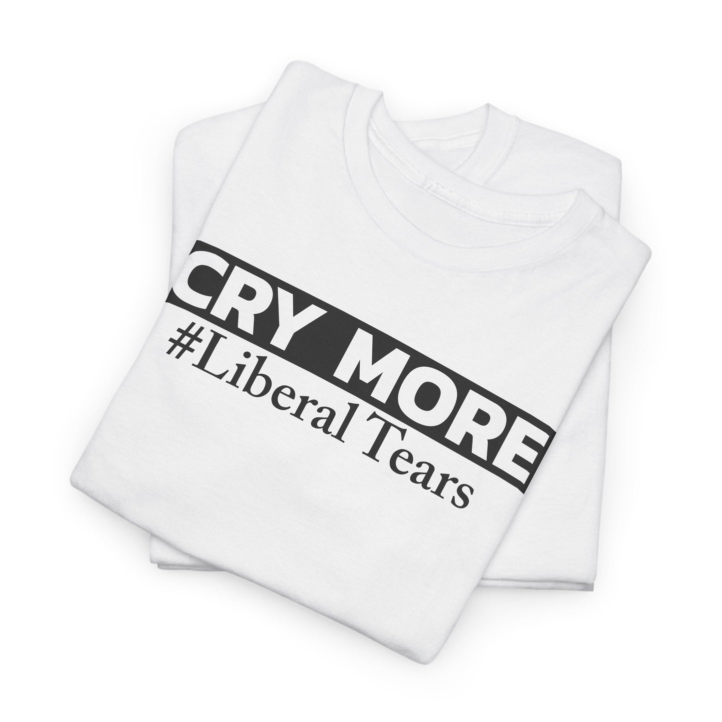 Cry More T-Shirt For Liberal Babies T Shirt For Political TShirt For Conservatives