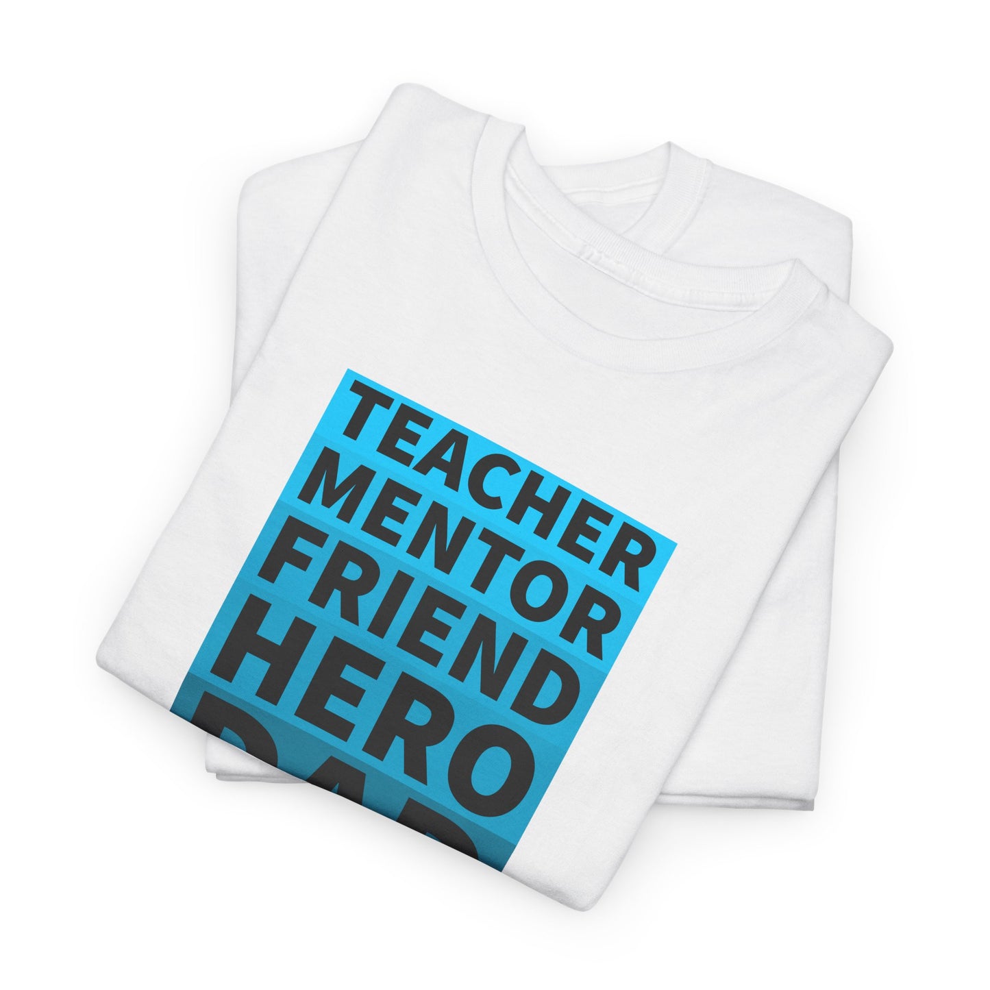 Dad T-Shirt For Father's Day TShirt For Mentor T Shirt For Hero Shirt For Friend T-Shirt For Teacher Shirt For Birthday TShirt