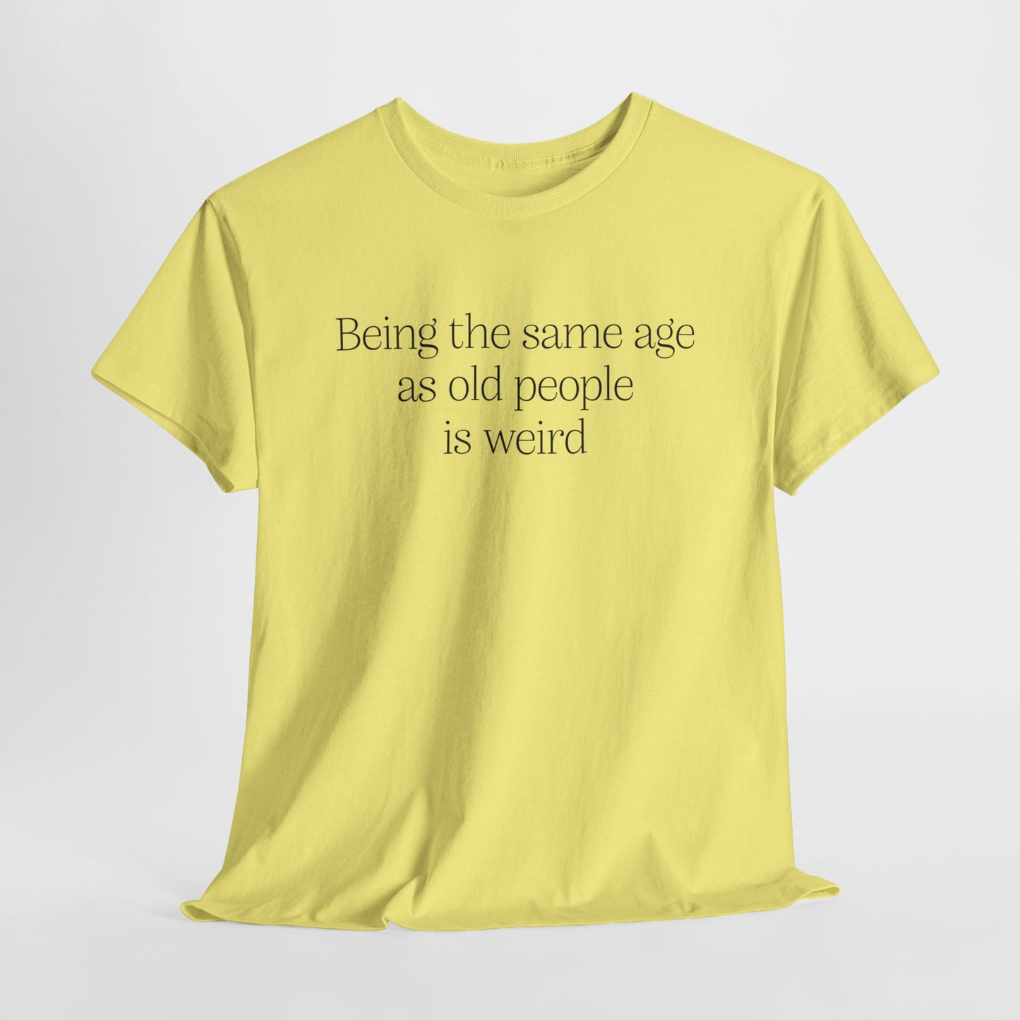 Old People T-Shirt For Sarcastic TShirt For Funny T Shirt For Satire Shirt For Ironic Tee For Birthday Gift For Adult Tee