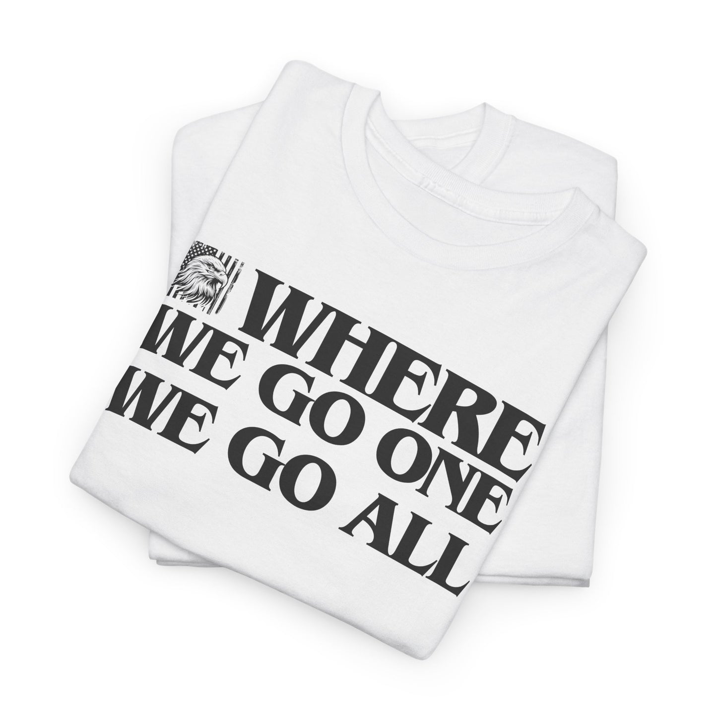 Where We Go One We Go All Statement T-Shirt For JFK T Shirt For Unity TShirt