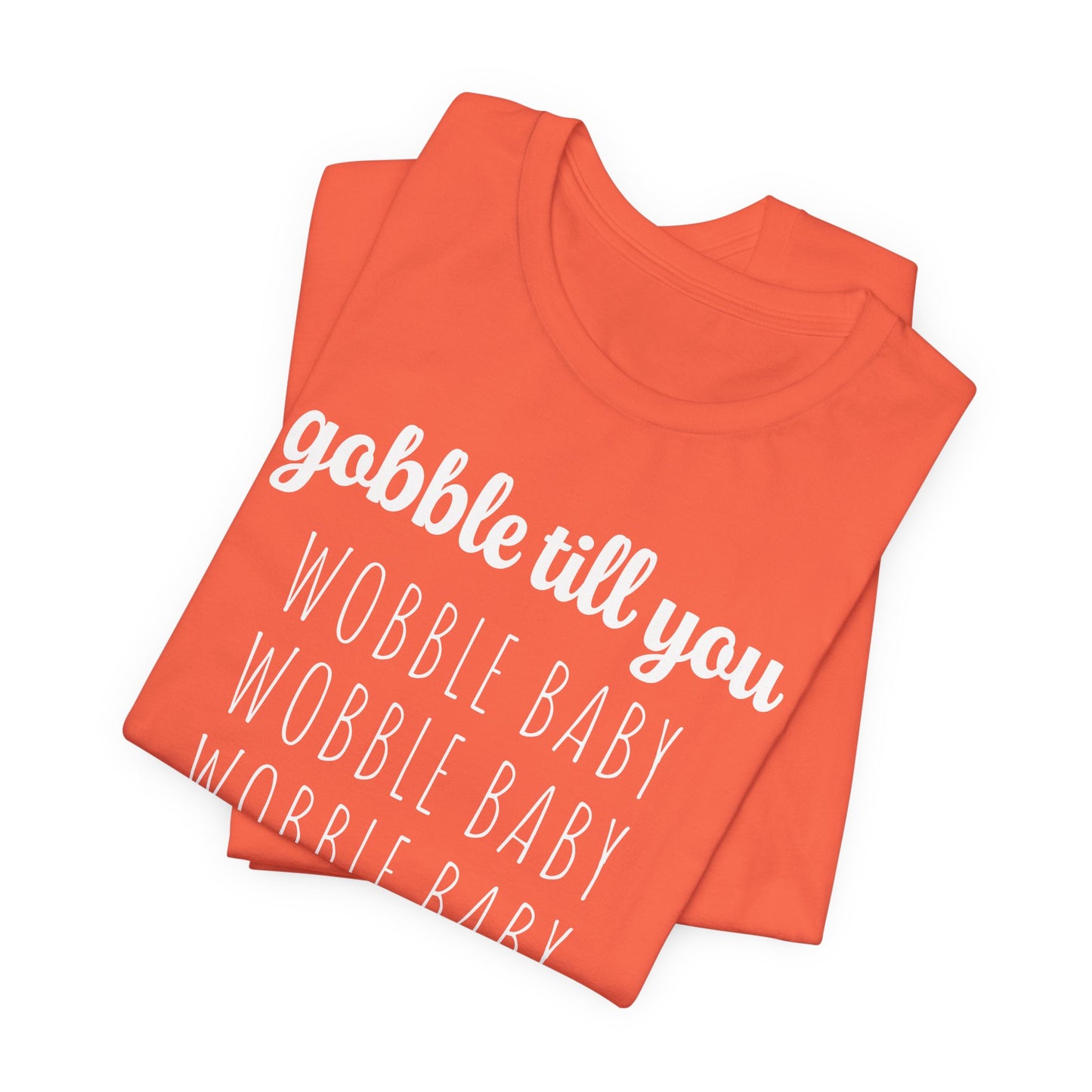 Gobble Till You Wobble T-Shirt