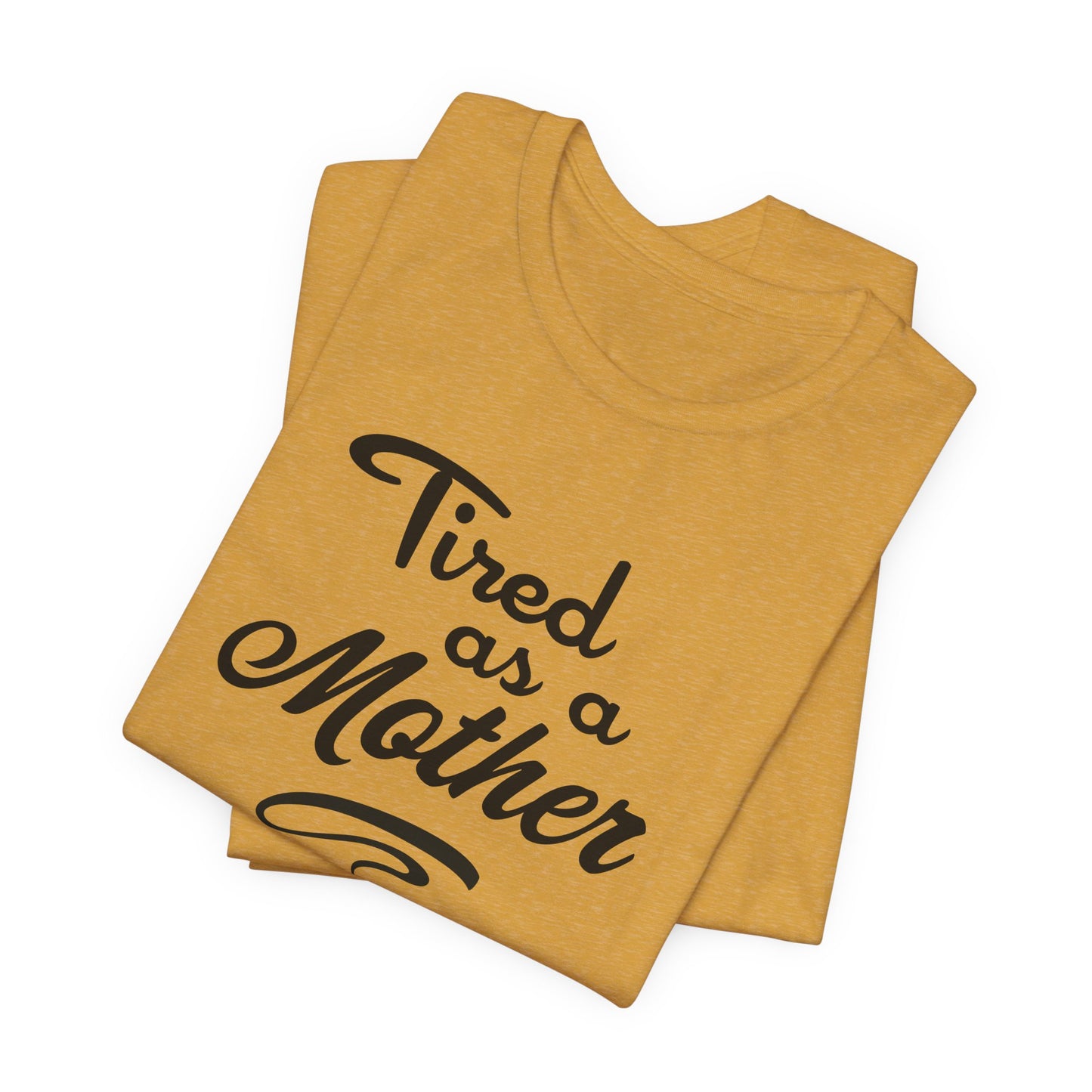 Mom T-Shirt For Tired Mother T Shirt For Mother's Day TShirt Gift For Mom