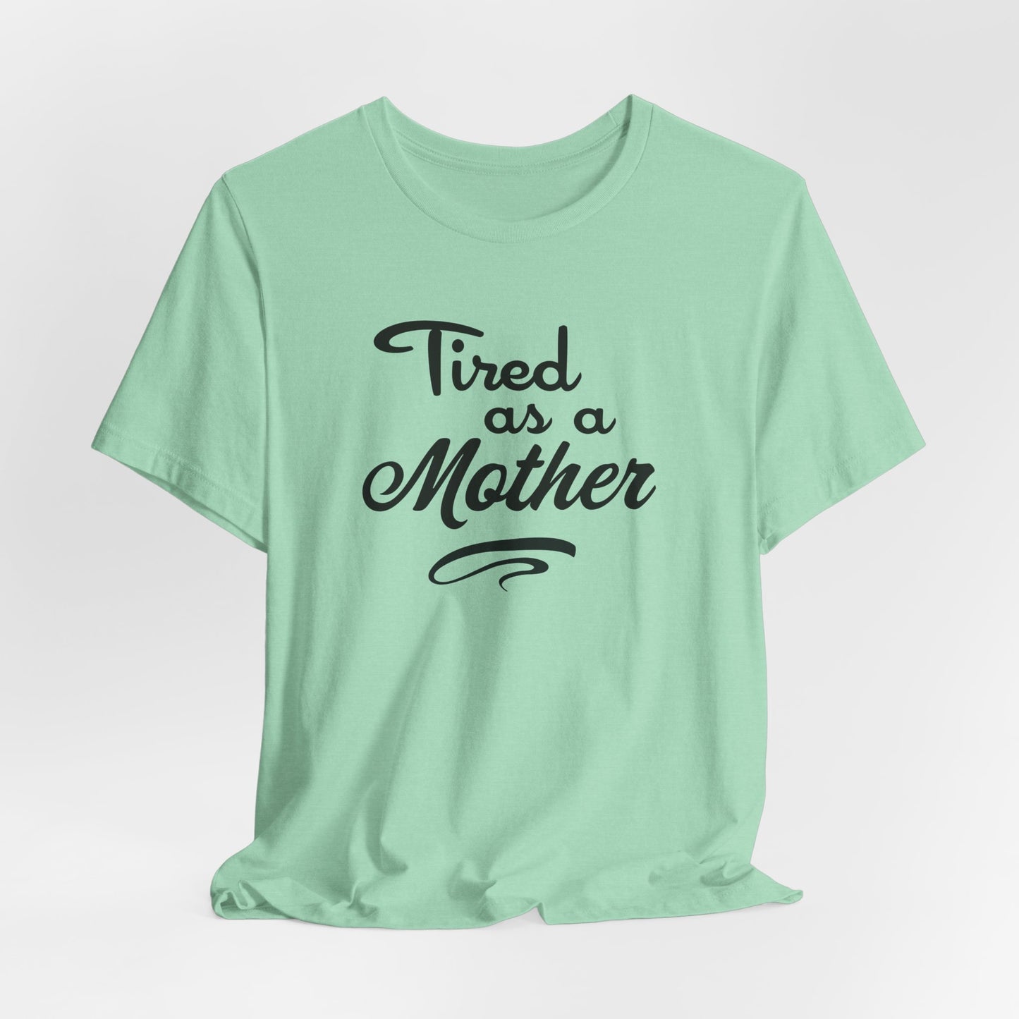 Mom T-Shirt For Tired Mother T Shirt For Mother's Day TShirt Gift For Mom