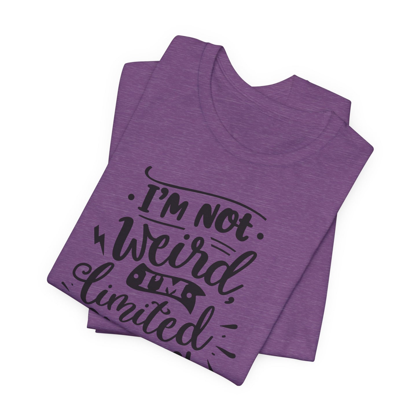 I'm Not Weird T-Shirt For Limited Edition T Shirt For Funny Personality TShirt