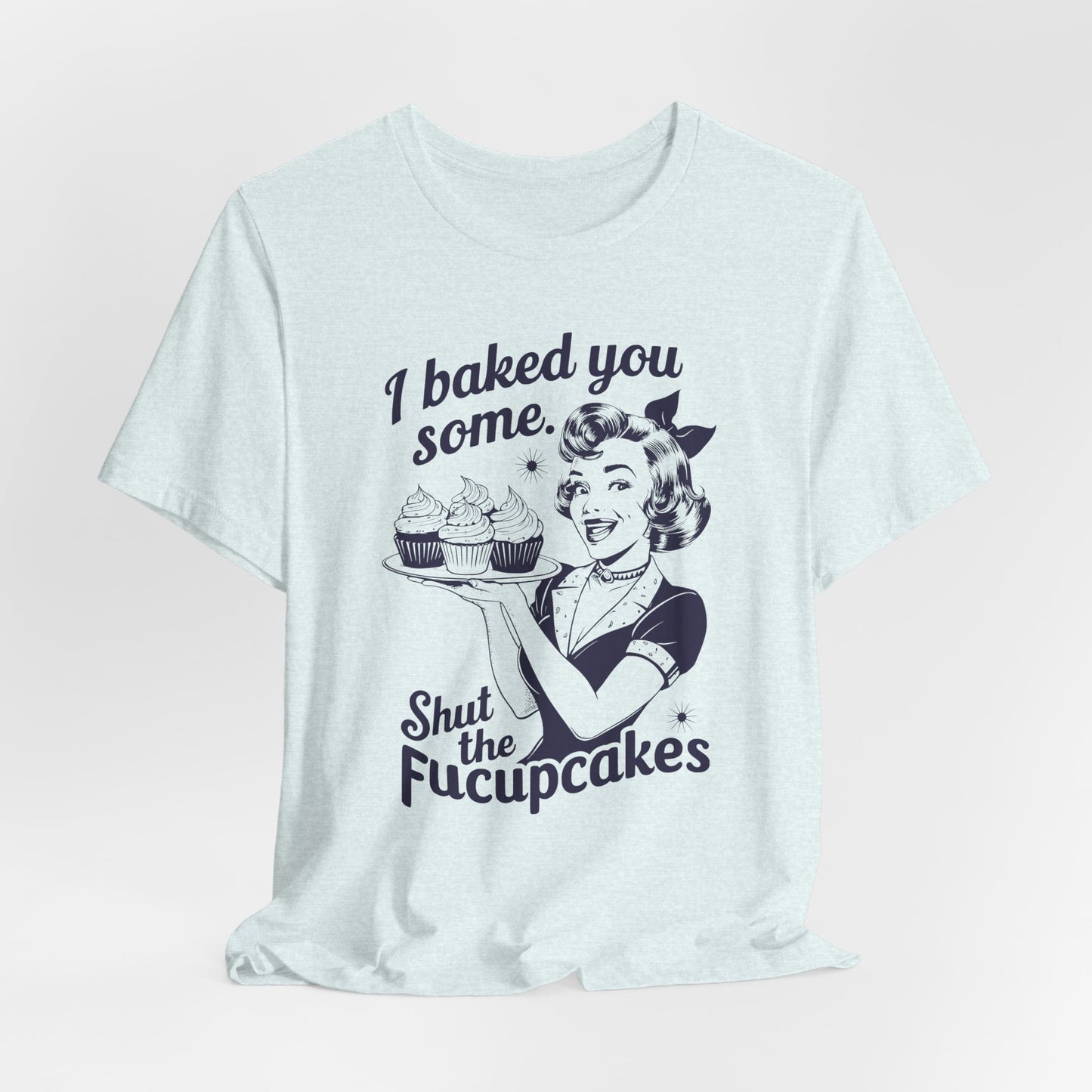 Sarcastic Cupcake T-Shirt For Retro Baking T Shirt For Shut Up TShirt