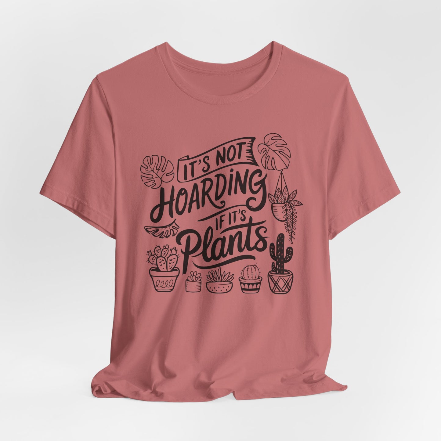 Plant Hoarder T-Shirt For Gardening Enthusiast T Shirt For Horticulturist T Shirt