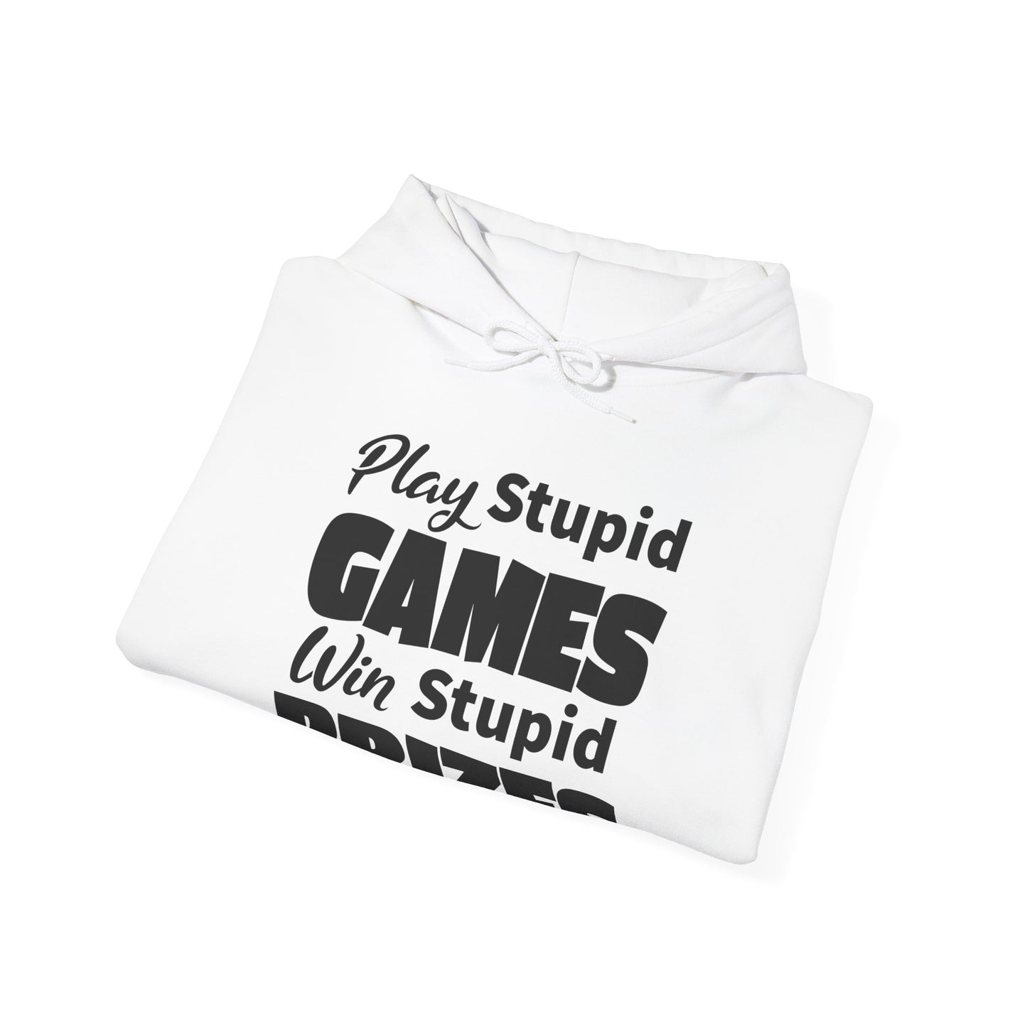 Stupid Games Hoodie For Stupid Prizes Hooded Sweatshirt