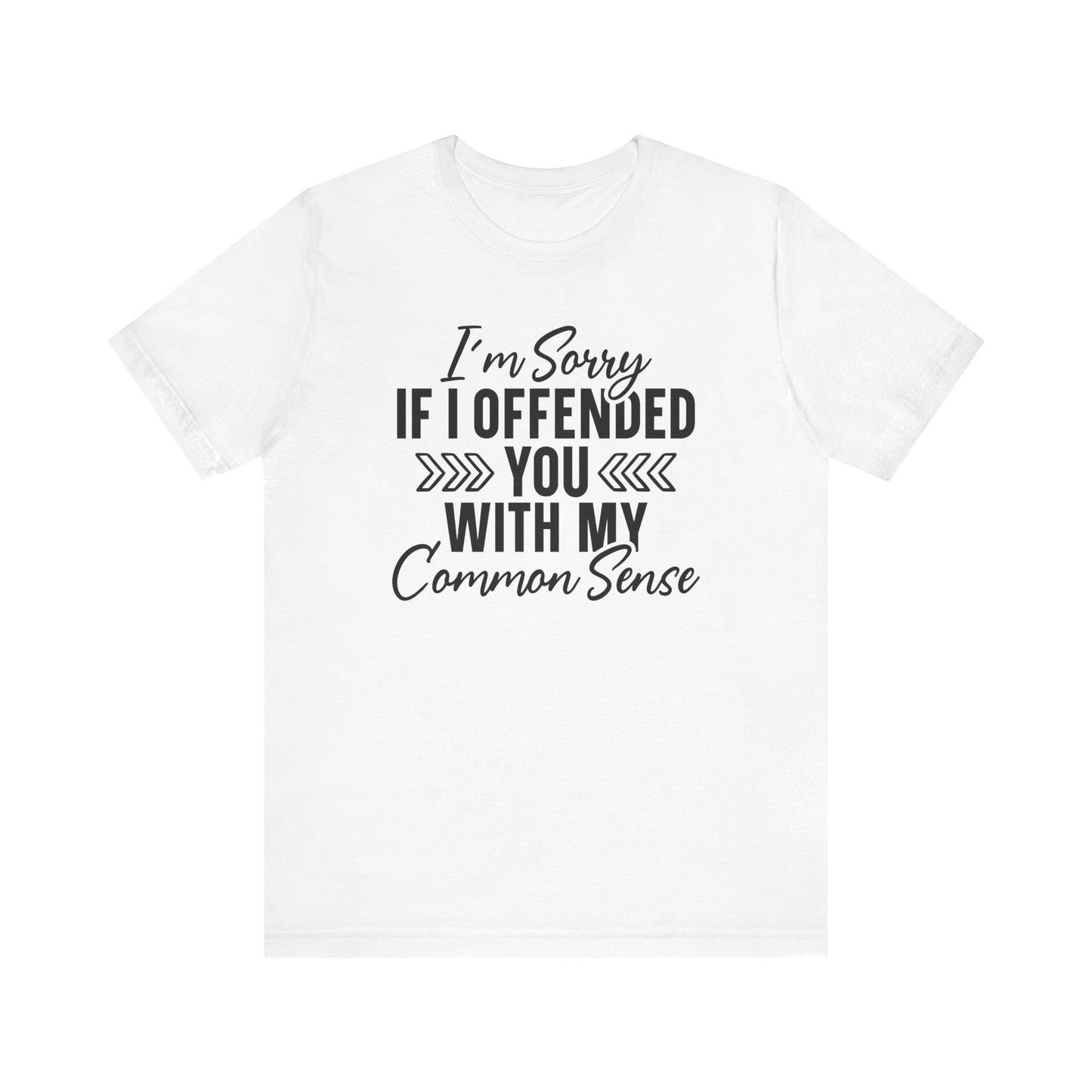 Offended T-Shirt For Sarcastic Sorry T Shirt For Common Sense TShirt