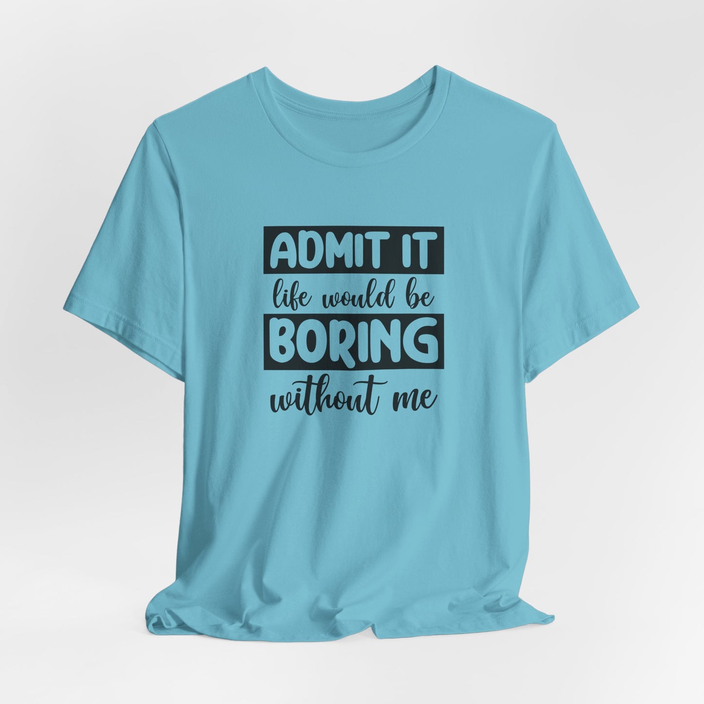 Funny Life T-Shirt For Sarcastic Boring T Shirt For Companion TShirt