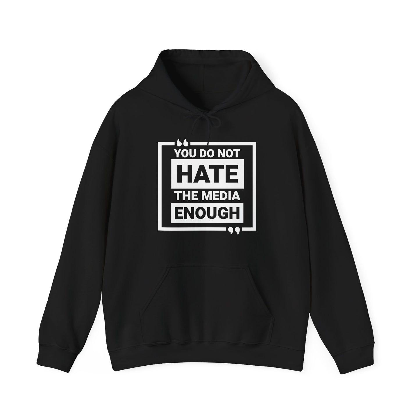 You Do Not Hate The Media Enough Hoodie