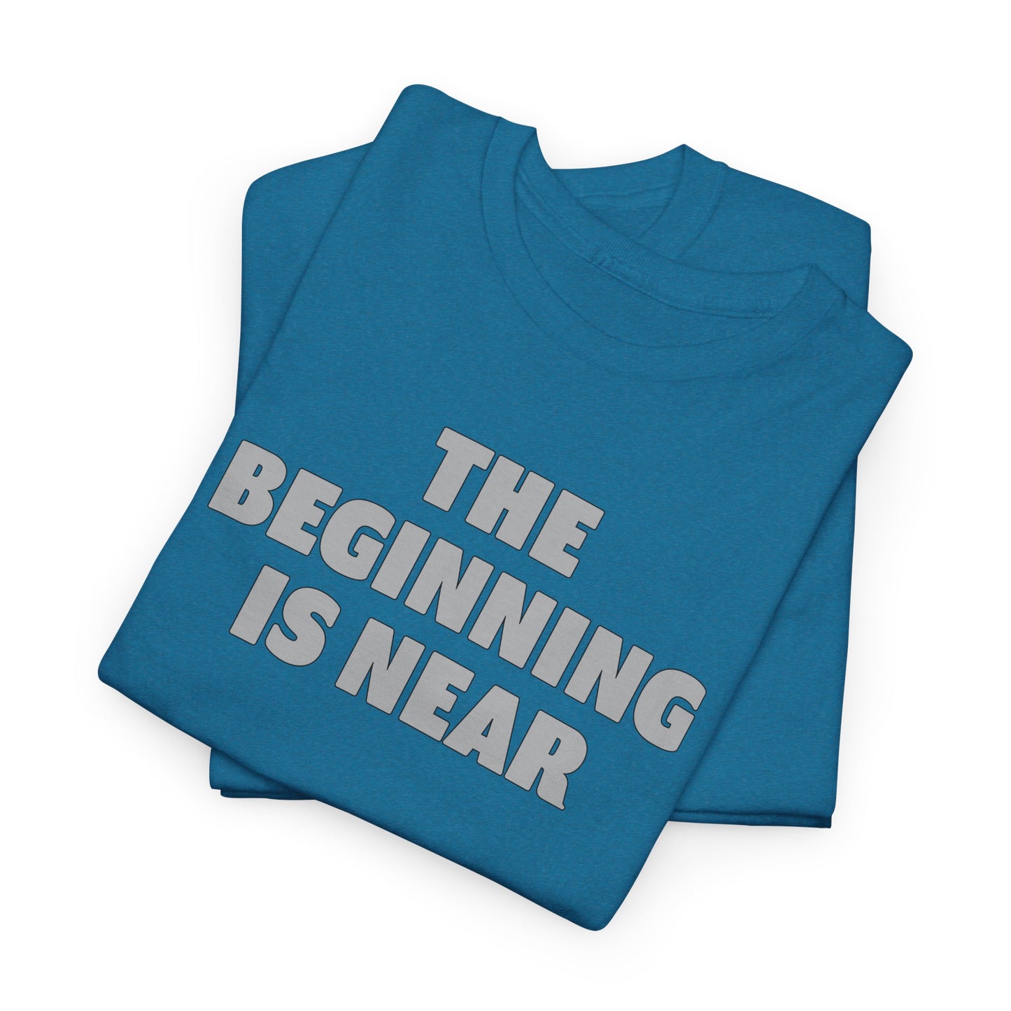 Beginning T-Shirt For Getting Started TShirt For The Beginning Is Near T Shirt