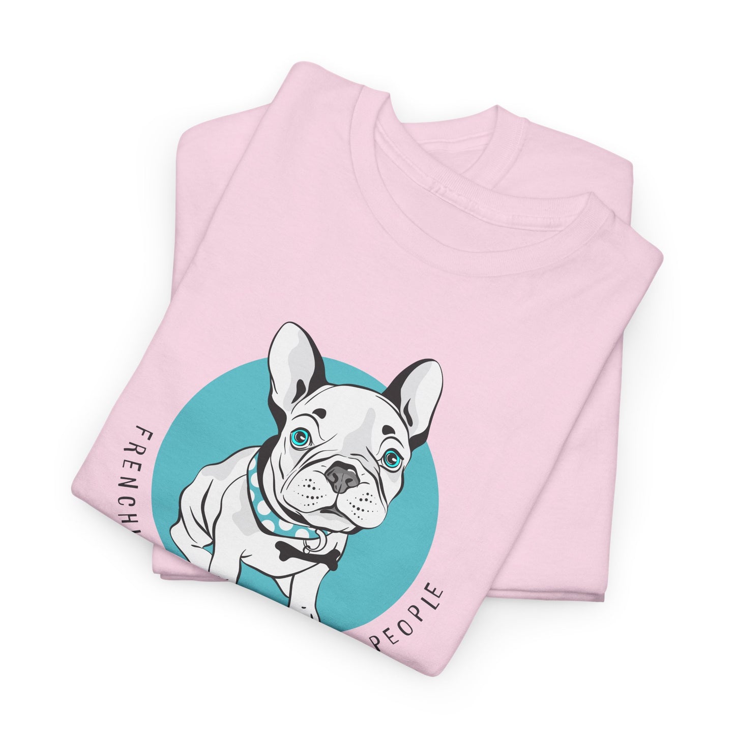 French Bulldog T-Shirt With Cute Frenchie TShirt With Cute Dog T Shirt With Favorite Dog T-Shirt For Frenchie Lover Gift With Frenchies Are My Favorite People TShirt