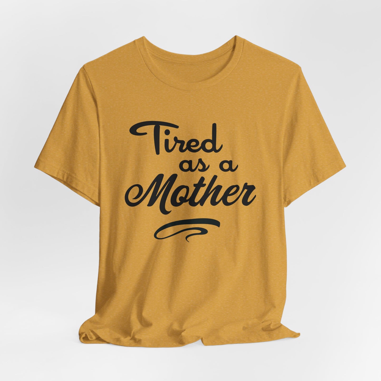 Mom T-Shirt For Tired Mother T Shirt For Mother's Day TShirt Gift For Mom