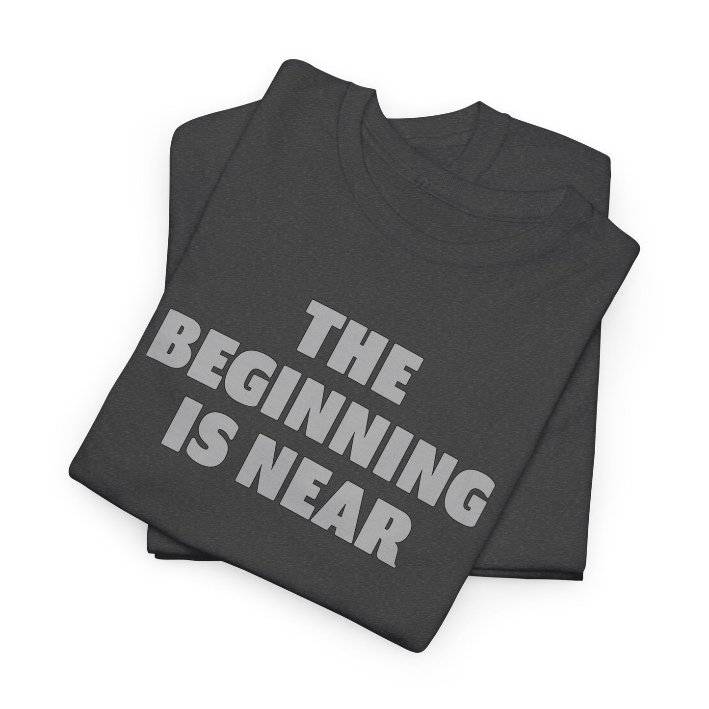 Beginning T-Shirt For Getting Started TShirt For The Beginning Is Near T Shirt