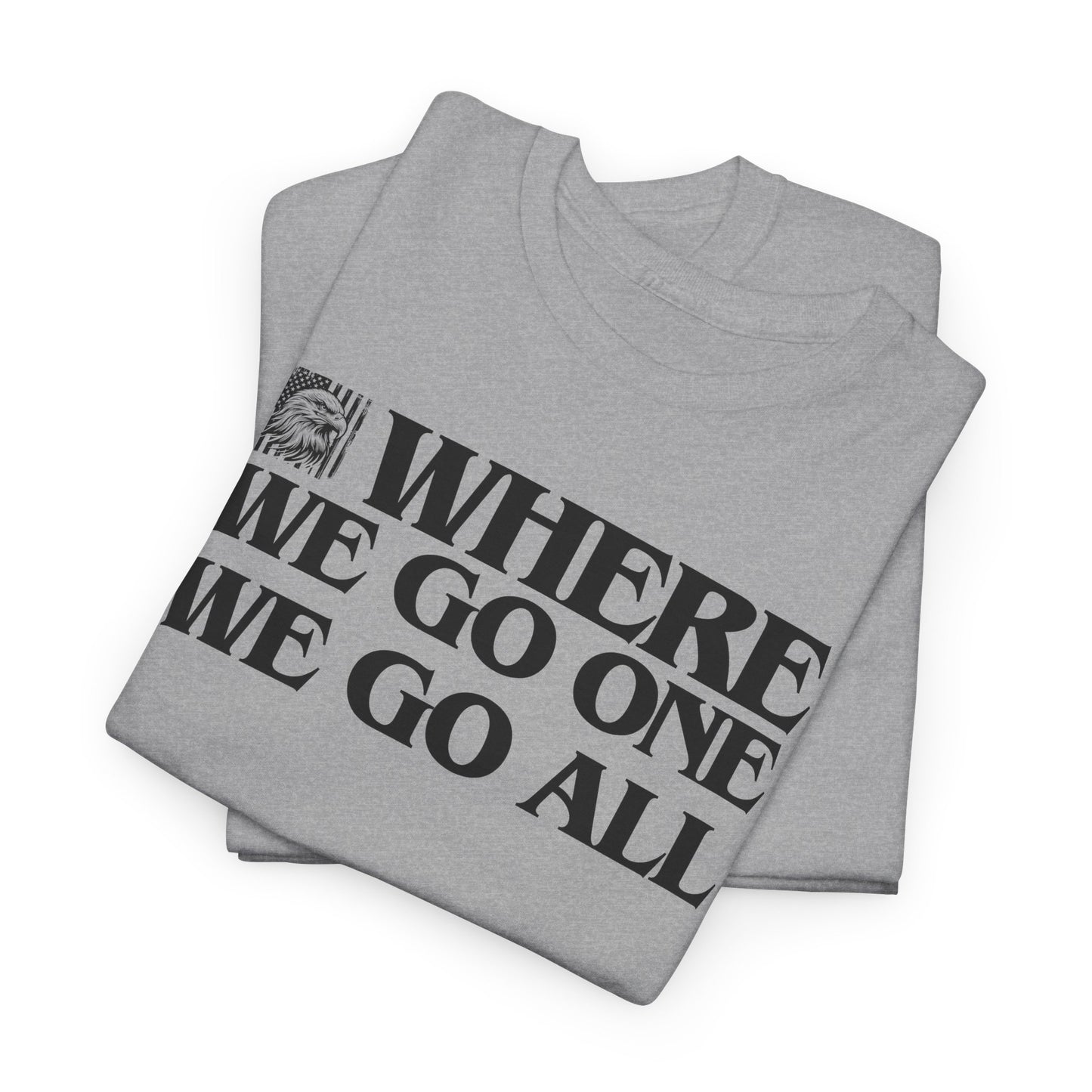 Where We Go One We Go All Statement T-Shirt For JFK T Shirt For Unity TShirt