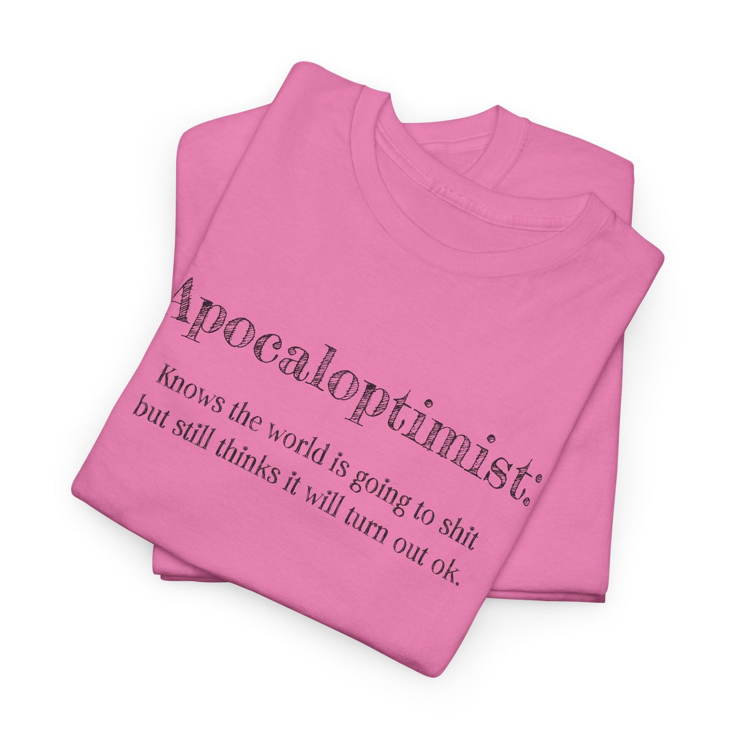 Apocaloptimist T-Shirt For Optimistic TShirt For Funny Apocalypse T Shirt For End Of The World Shirt For Zombie Apocalypse Shirt For Optimistic Gift