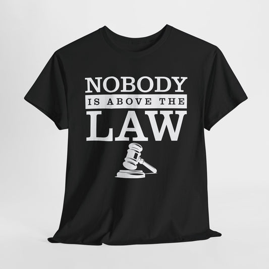 Nobody is Above the Law T-Shirt - Justice Graphic Tee