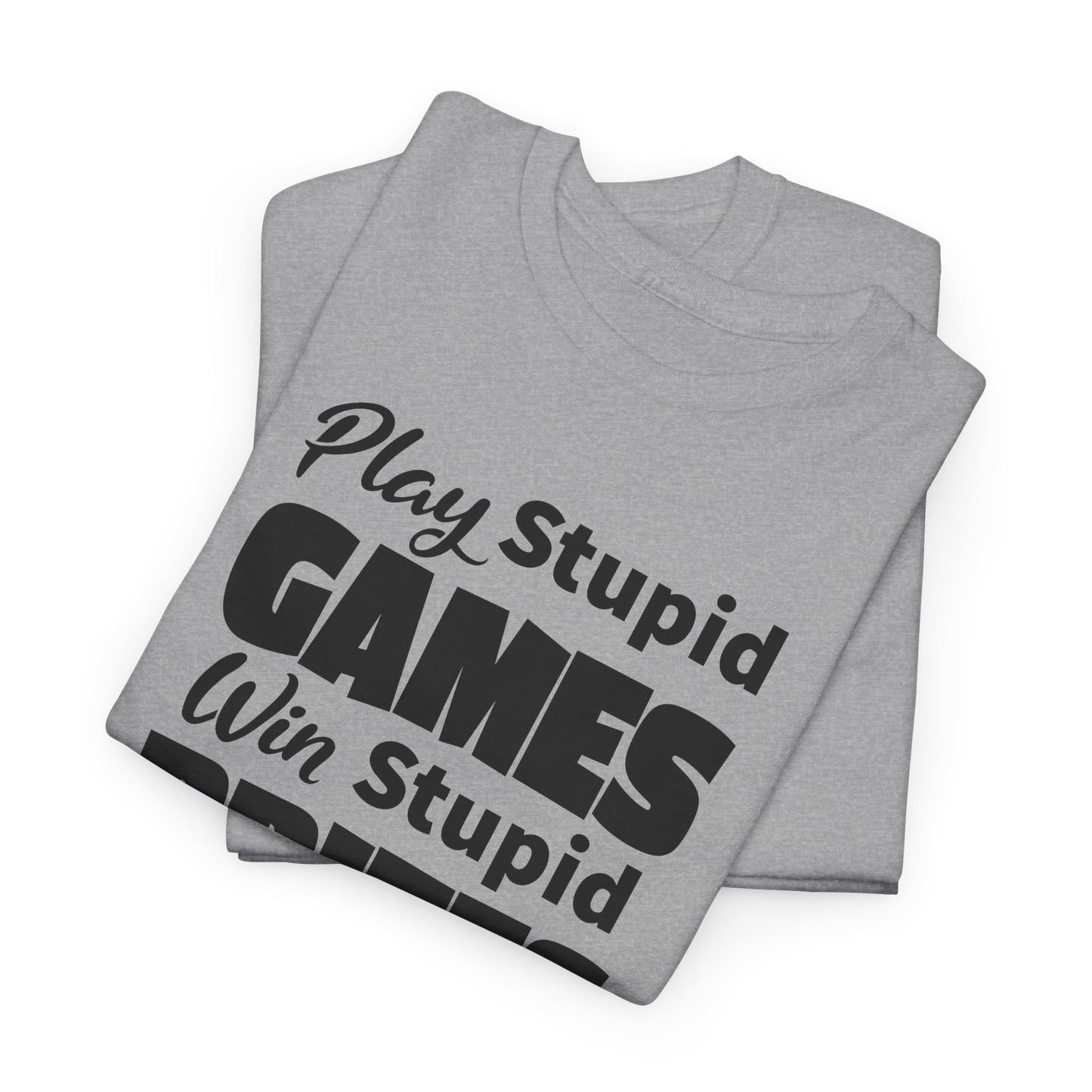 Sarcastic TShirt For Stupid Games T-Shirt For Stupid Prizes T Shirt For Funny Games Shirt For Fun Gift Shirt For Games Tee