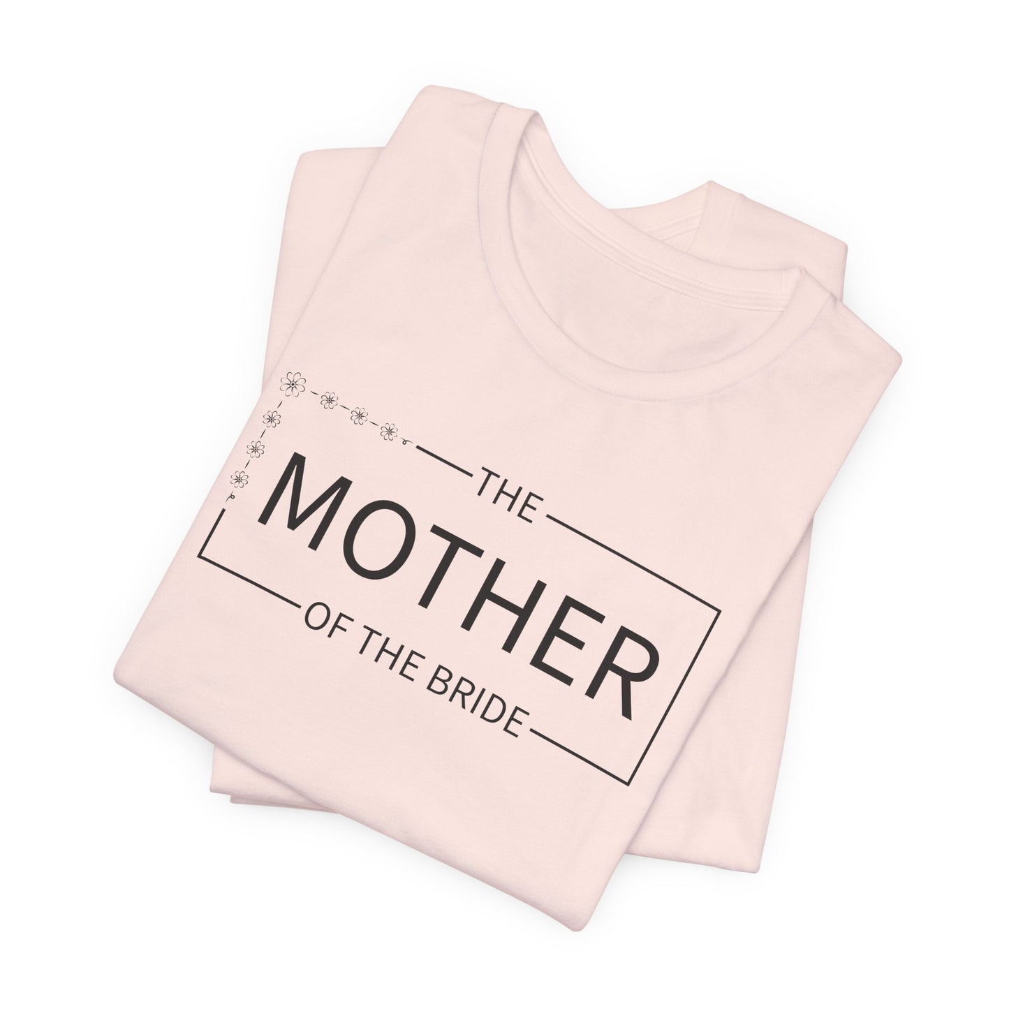 Mother Of The Bride T-Shirt For Wedding Party TShirt For Bachelorette T Shirt