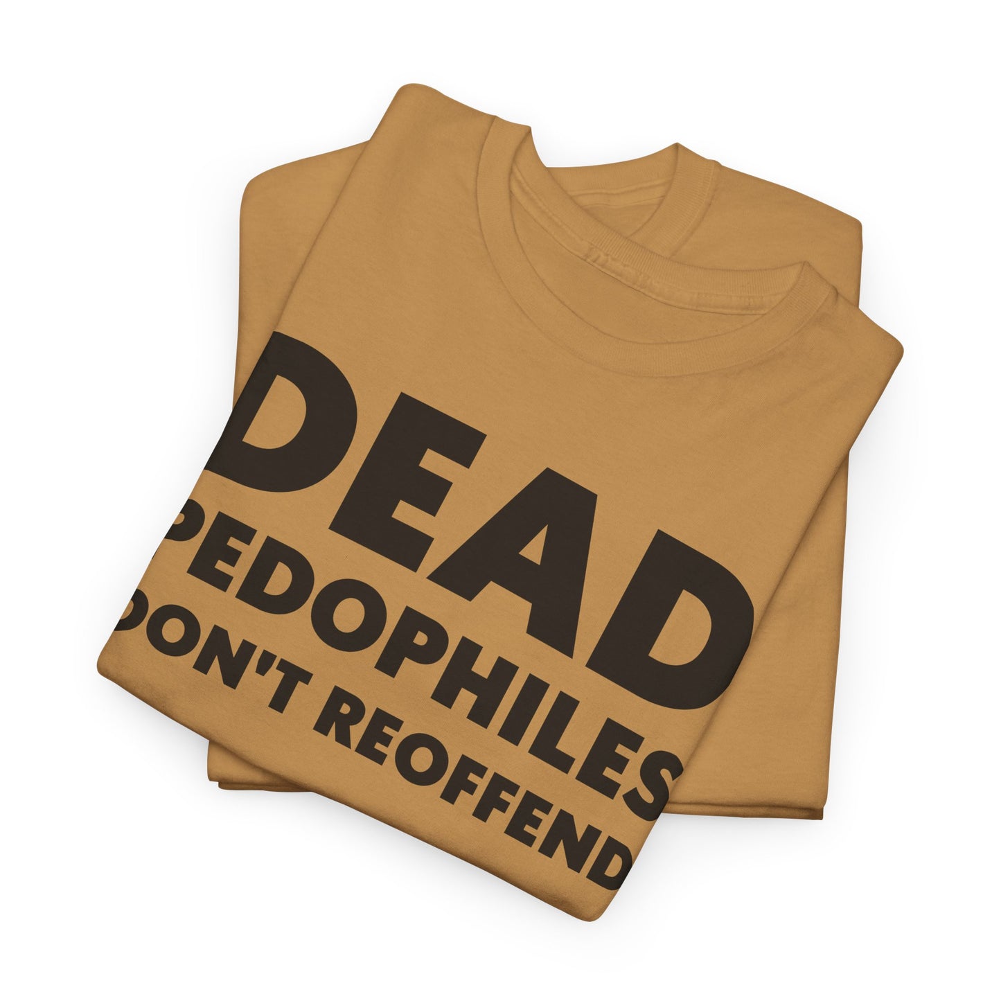 Dead Pedophiles Don't Reoffend T-Shirt For Save The Children Tee