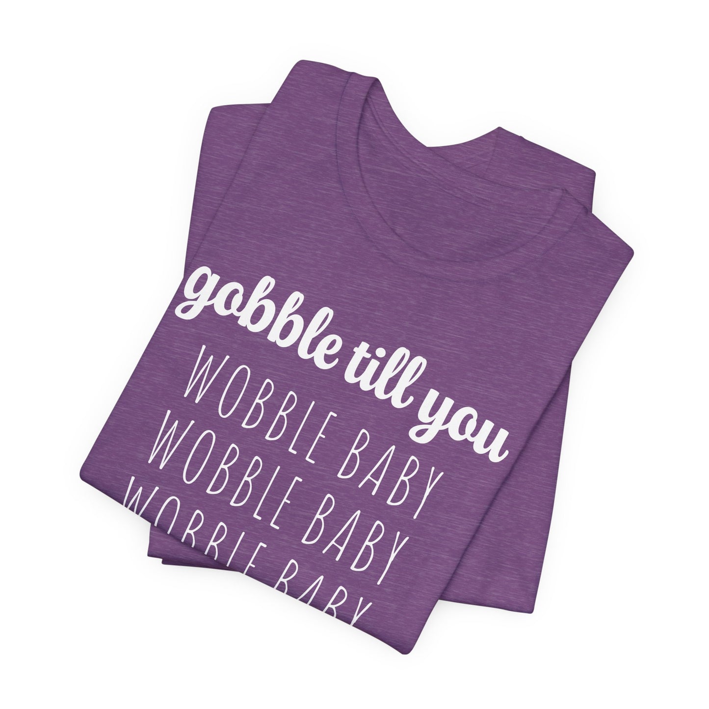 Gobble Till You Wobble T-Shirt