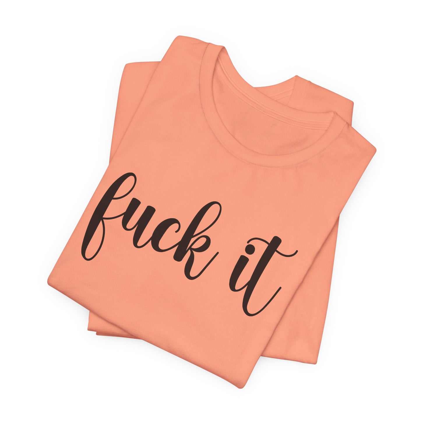 Fuck It T-Shirt For Do It T Shirt For Fed Up TShirt