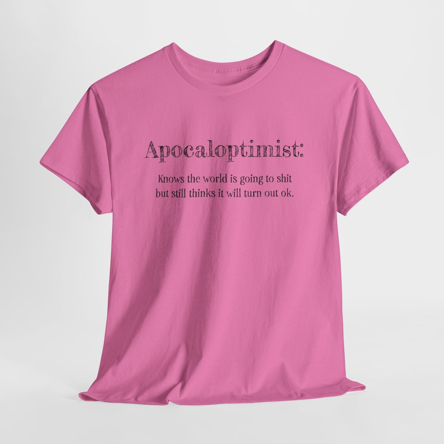 Apocaloptimist T-Shirt For Optimistic TShirt For Funny Apocalypse T Shirt For End Of The World Shirt For Zombie Apocalypse Shirt For Optimistic Gift