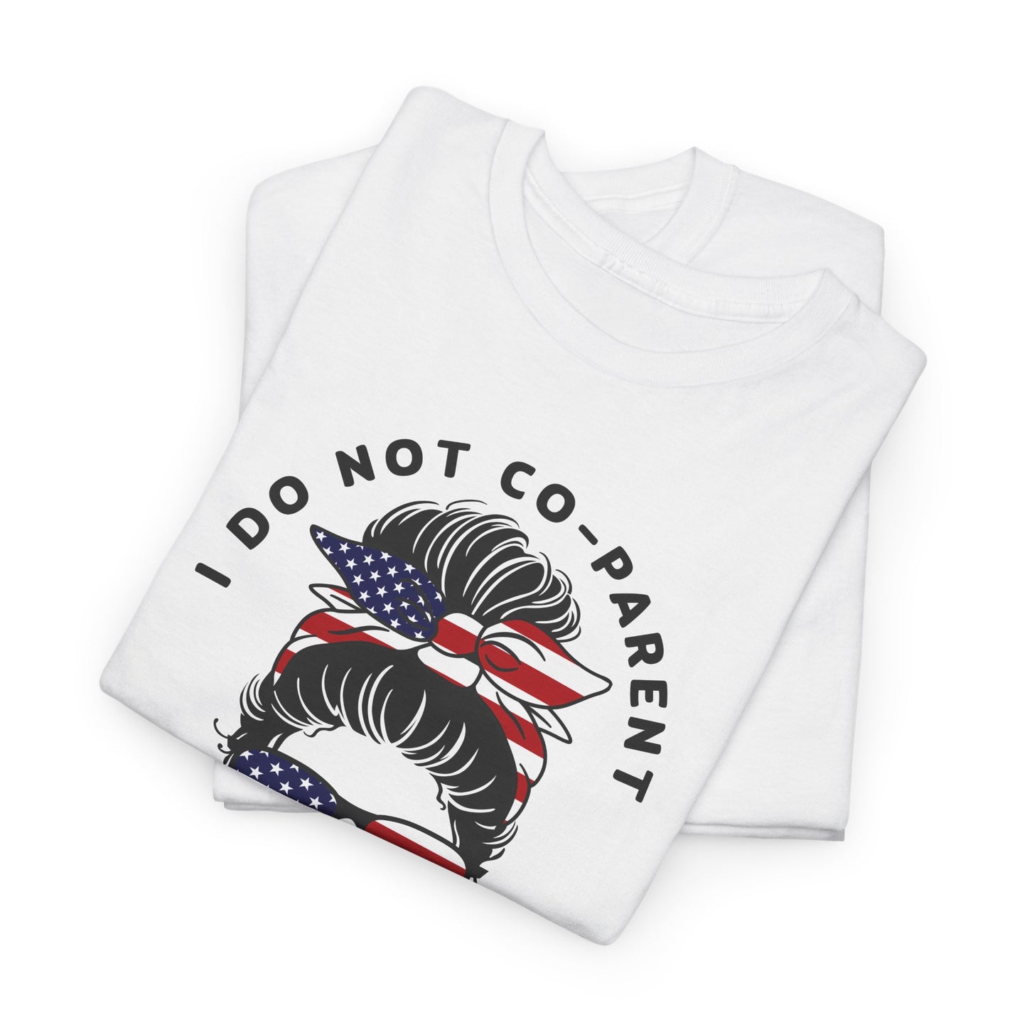 Patriotic Mom T-Shirt For I Don't Co-Parent TShirt For American Mom T Shirt With Messy Bun Shirt For Conservative Mom T-Shirt For Angry Mothers T-Shirt For Fourth Of July TShirt