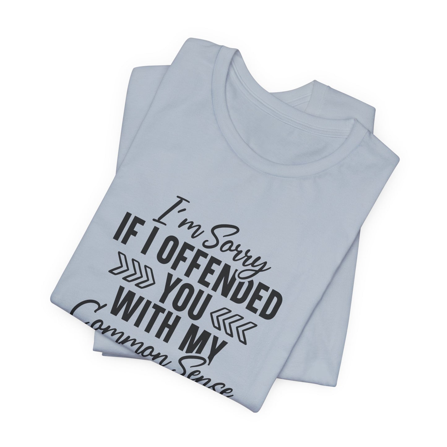 Offended T-Shirt For Sarcastic Sorry T Shirt For Common Sense TShirt