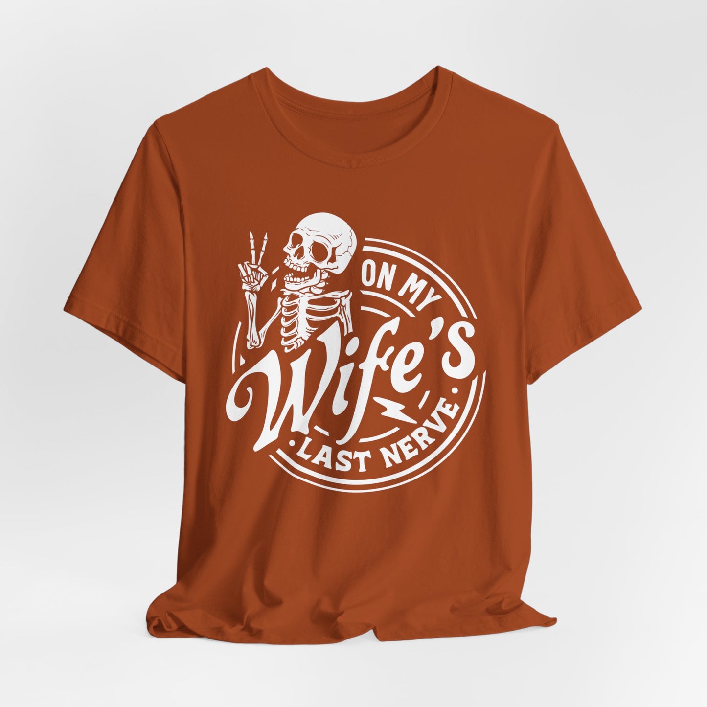 Sarcastic Husband T-Shirt For Snarky Skeleton TShirt for On Wife's Last Nerve T Shirt For Dad Gift