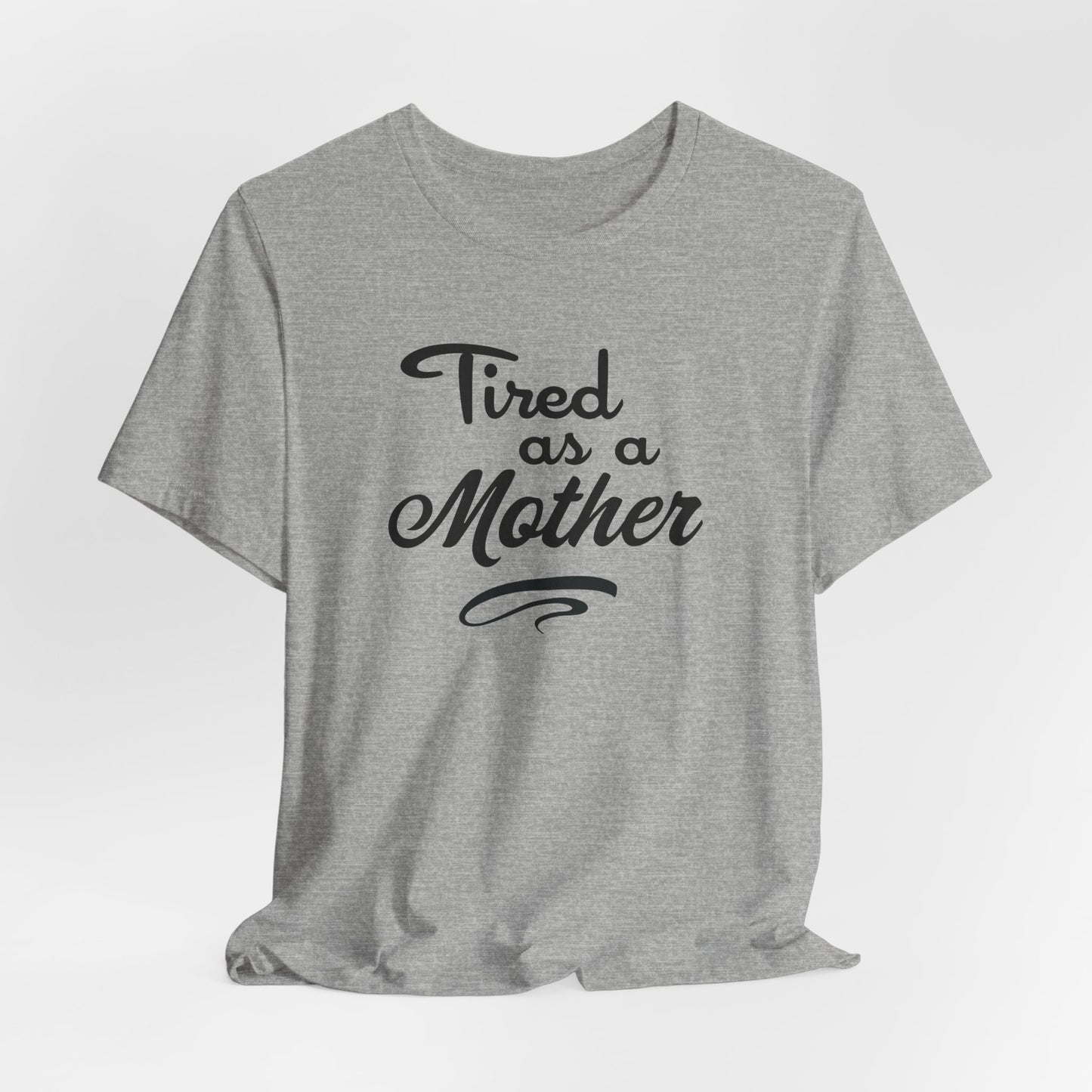 Mom T-Shirt For Tired Mother T Shirt For Mother's Day TShirt Gift For Mom