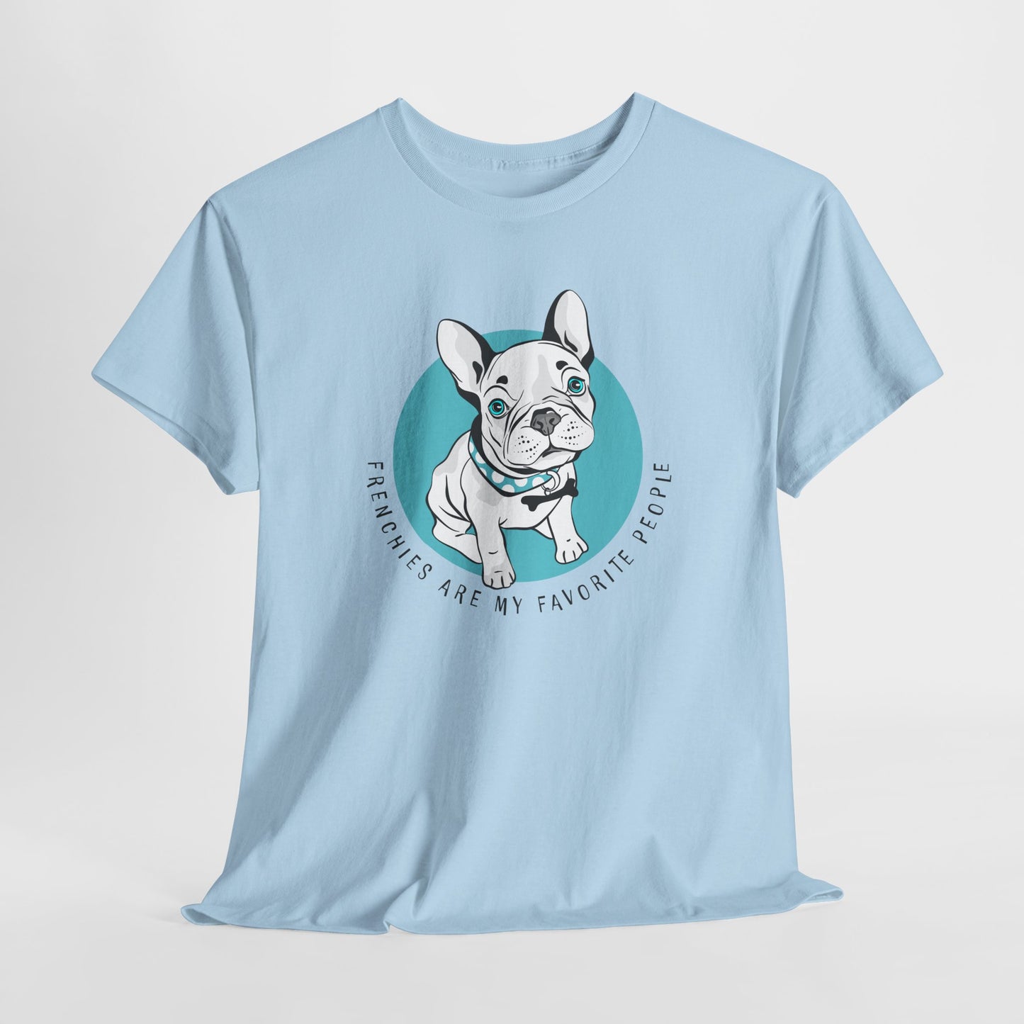 French Bulldog T-Shirt With Cute Frenchie TShirt With Cute Dog T Shirt With Favorite Dog T-Shirt For Frenchie Lover Gift With Frenchies Are My Favorite People TShirt