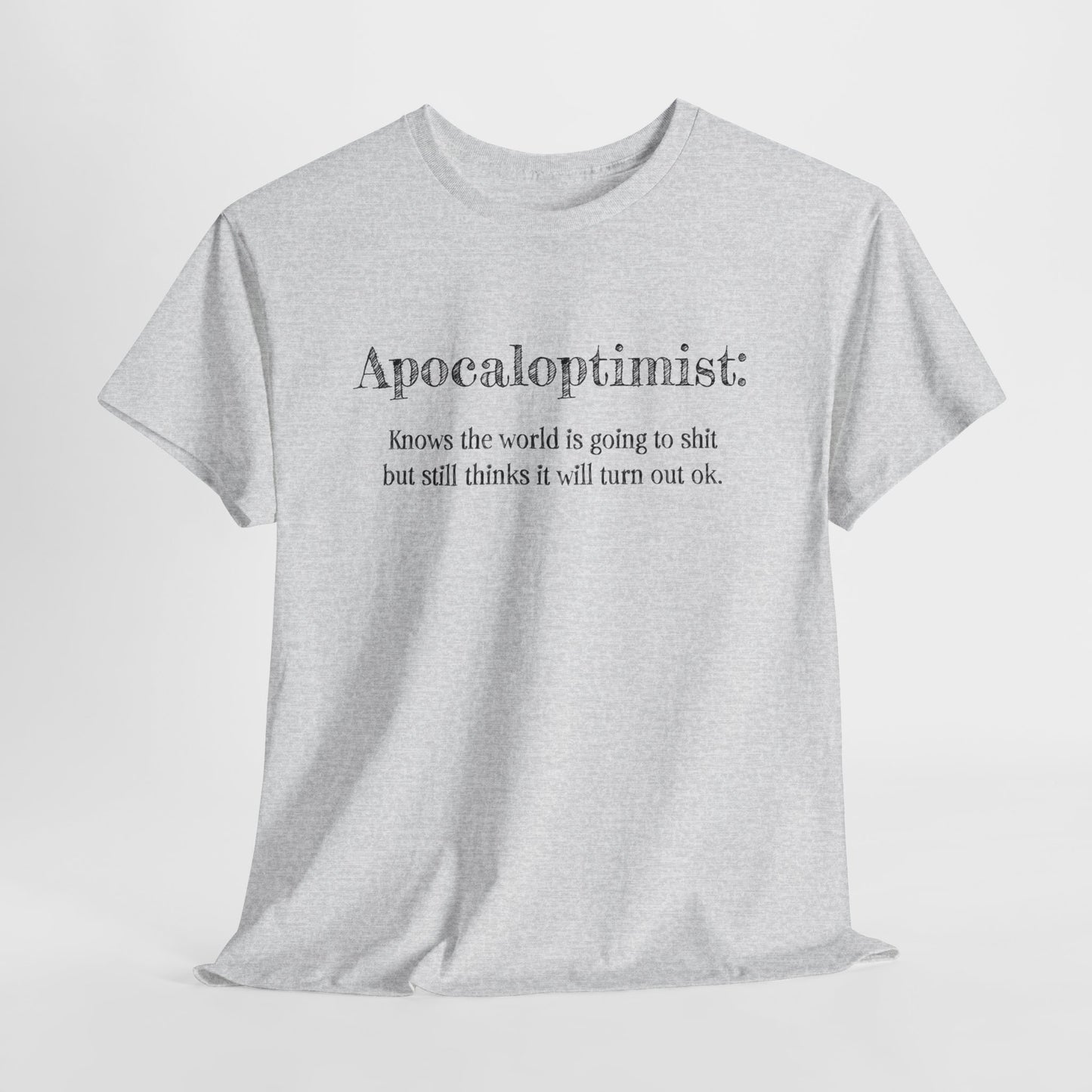 Apocaloptimist T-Shirt For Optimistic TShirt For Funny Apocalypse T Shirt For End Of The World Shirt For Zombie Apocalypse Shirt For Optimistic Gift