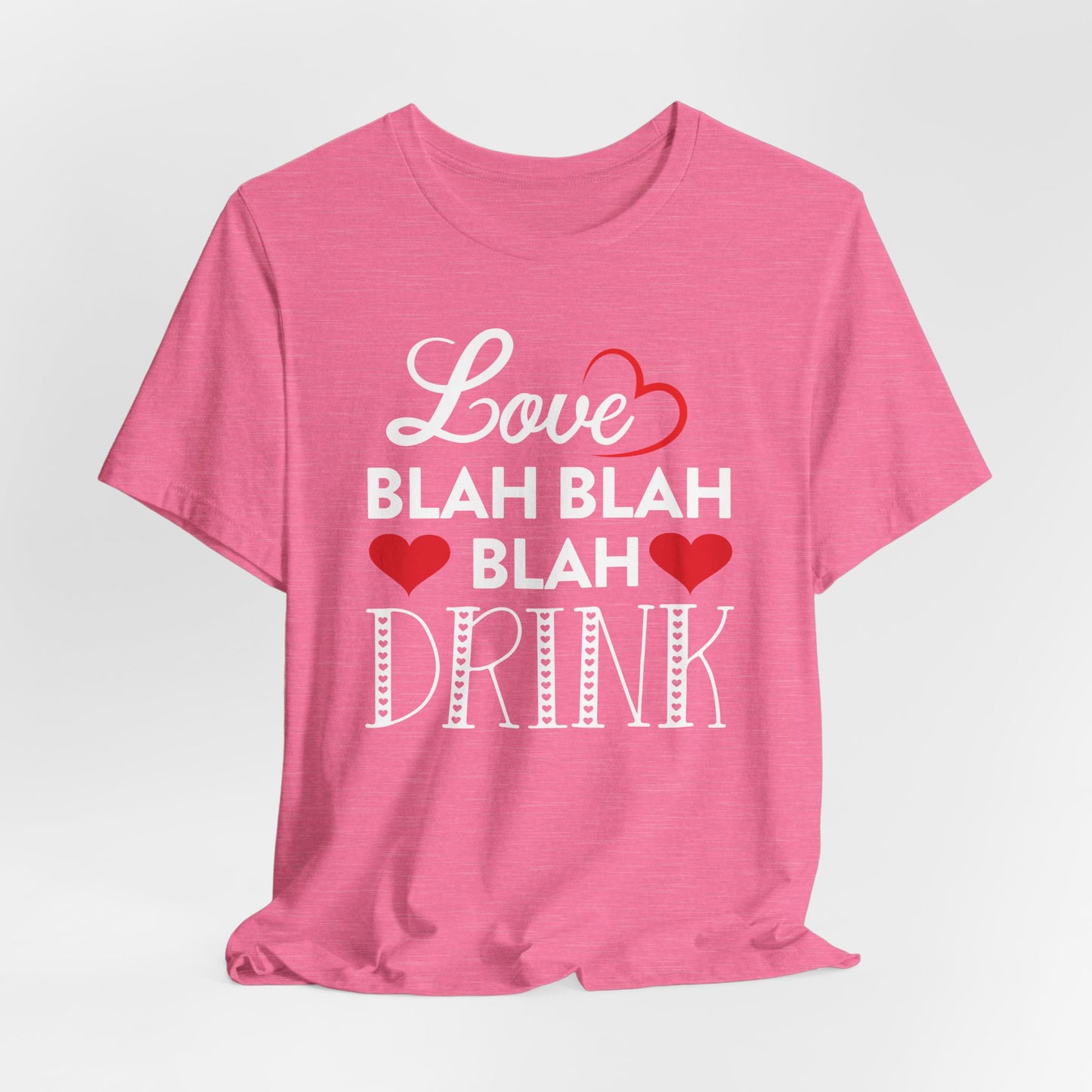 Valentine Love T-Shirt For Blah Blah Blah T Shirt For Drinking TShirt