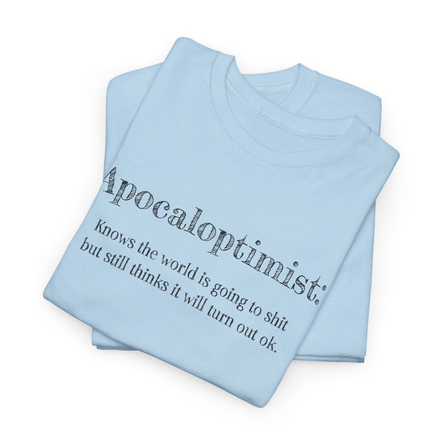 Apocaloptimist T-Shirt For Optimistic TShirt For Funny Apocalypse T Shirt For End Of The World Shirt For Zombie Apocalypse Shirt For Optimistic Gift