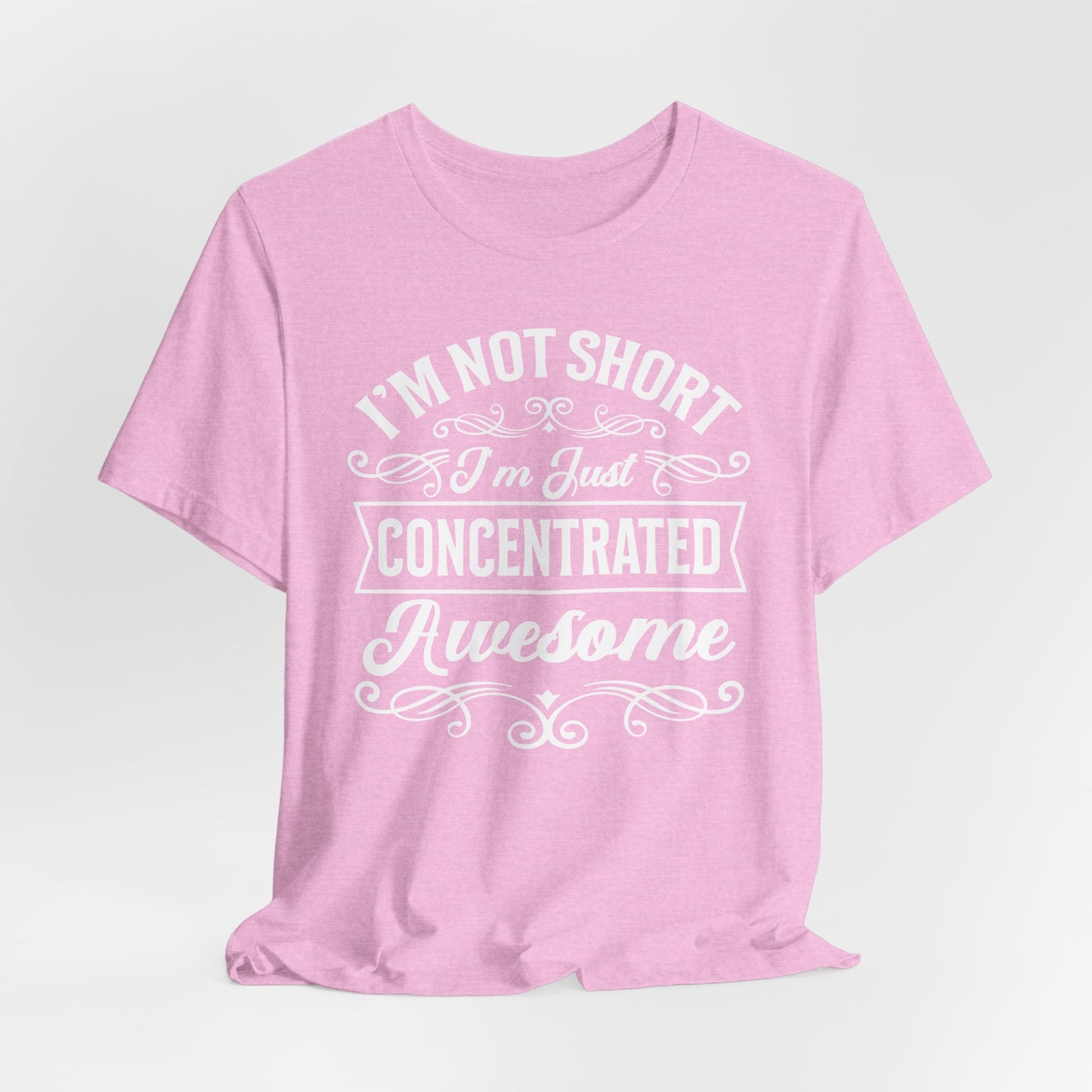 I'm Not Short T-Shirt For Vertically Challenged T Shirt For Concentrated Awesome TShirt