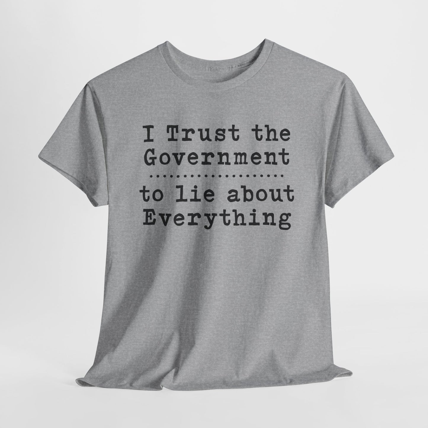 I Trust the Government T-Shirt Statement Shirt for Political Activists Tee