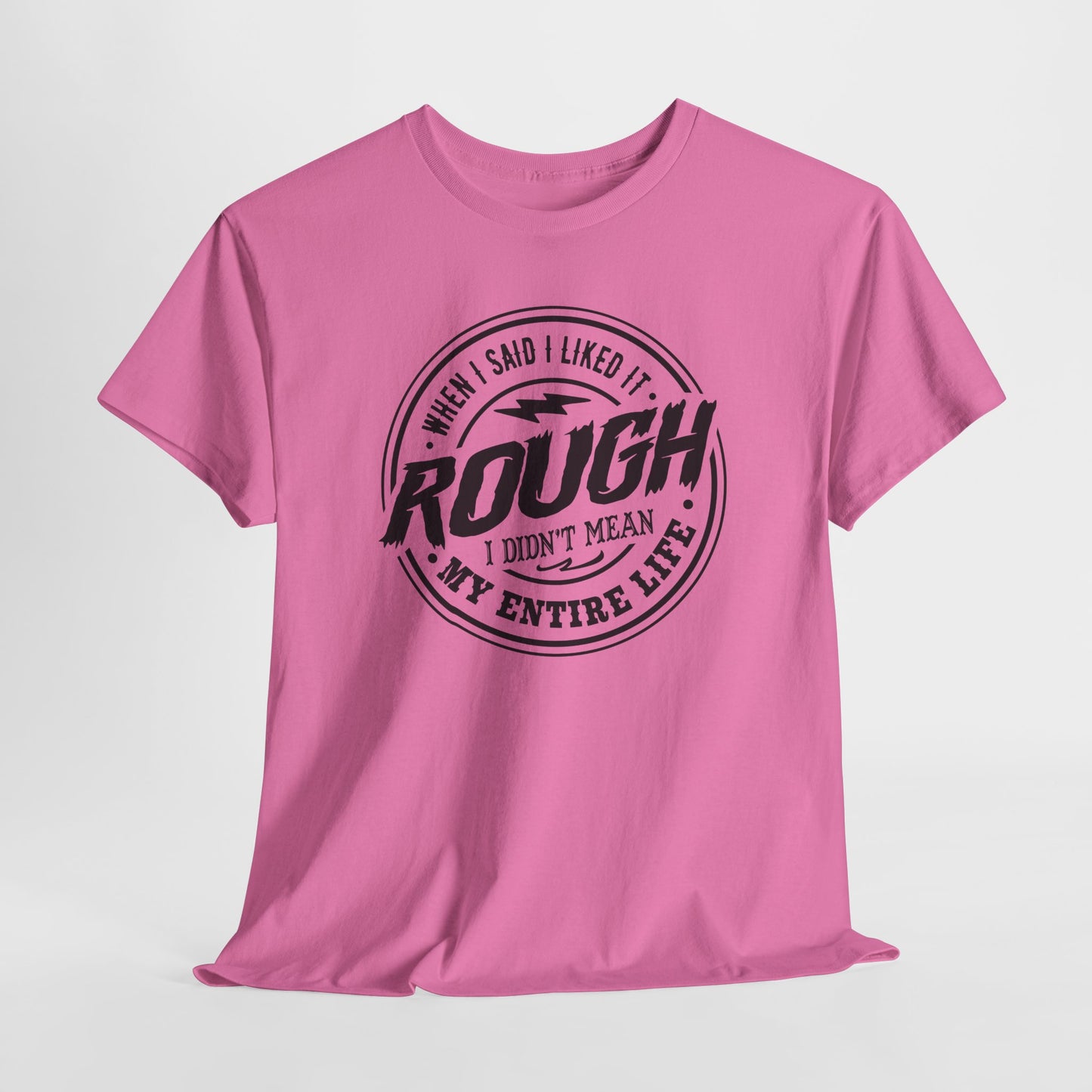 Rough Life T-Shirt For Snarky Comment T Shirt For Hard Times TShirt