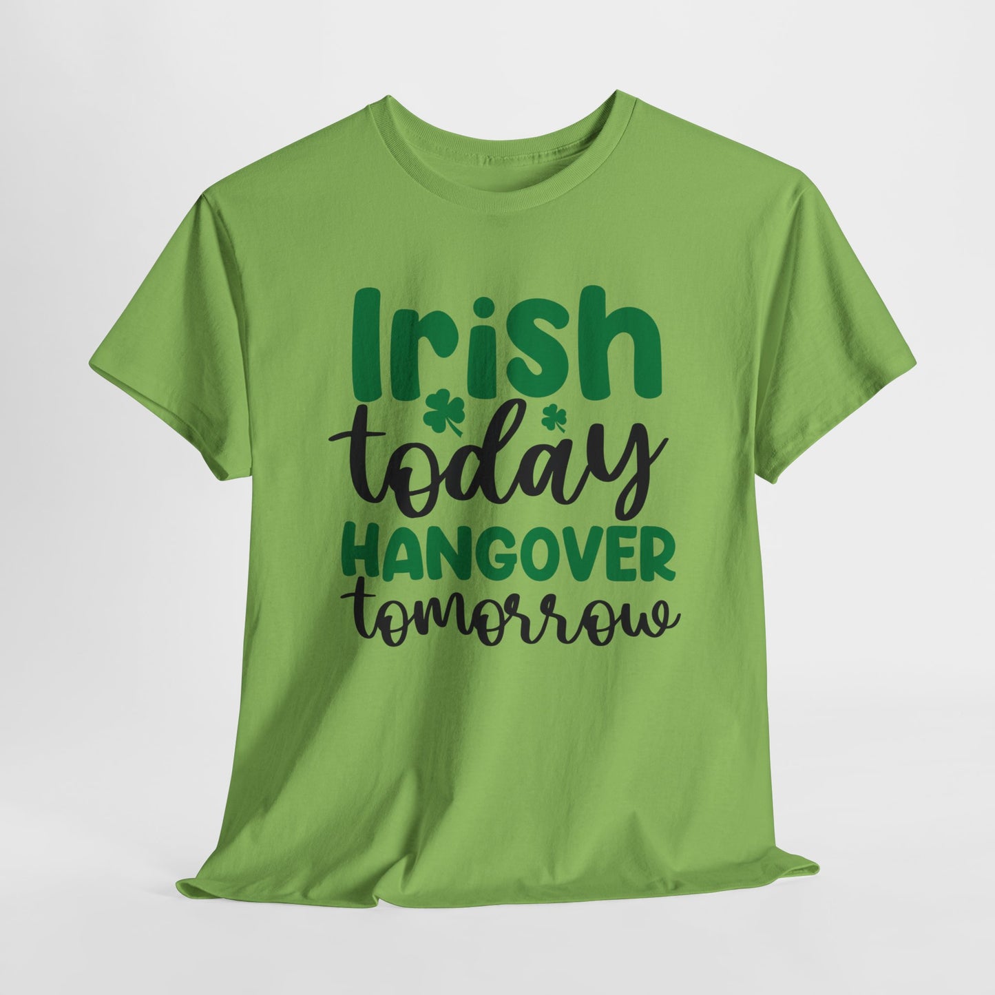 Irish Today T-Shirt For hangover T Shirt For Drinking T Shirt For St. Patrick's Day Tee