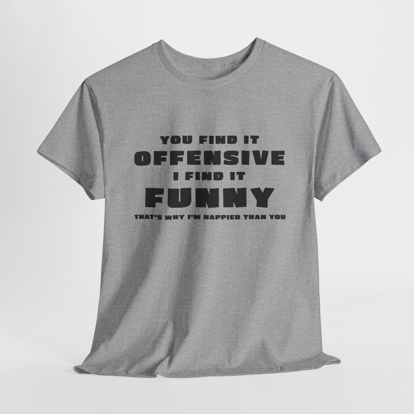 Funny T-Shirt For Offensive T Shirt For Being Happy TShirt For Sarcastic Tee