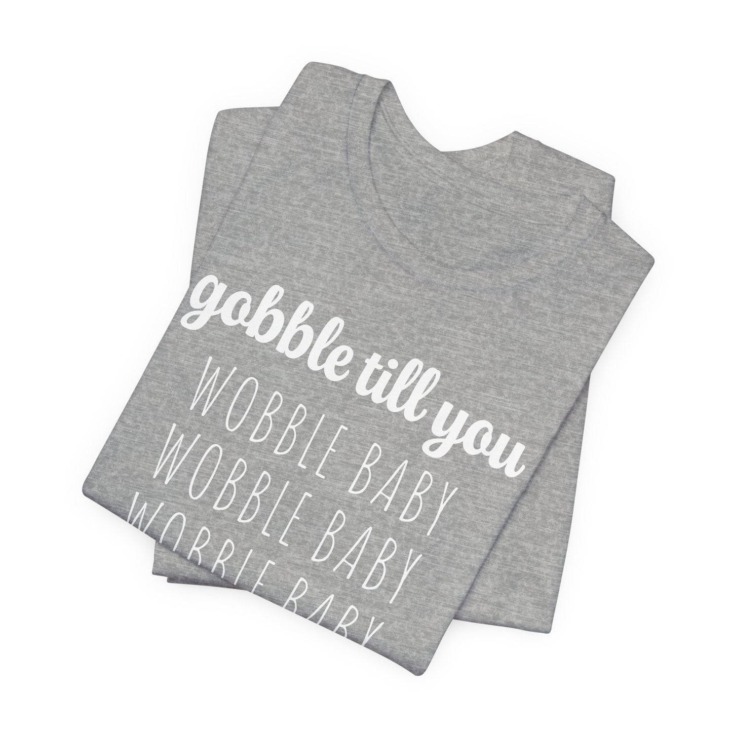 Gobble Till You Wobble T-Shirt