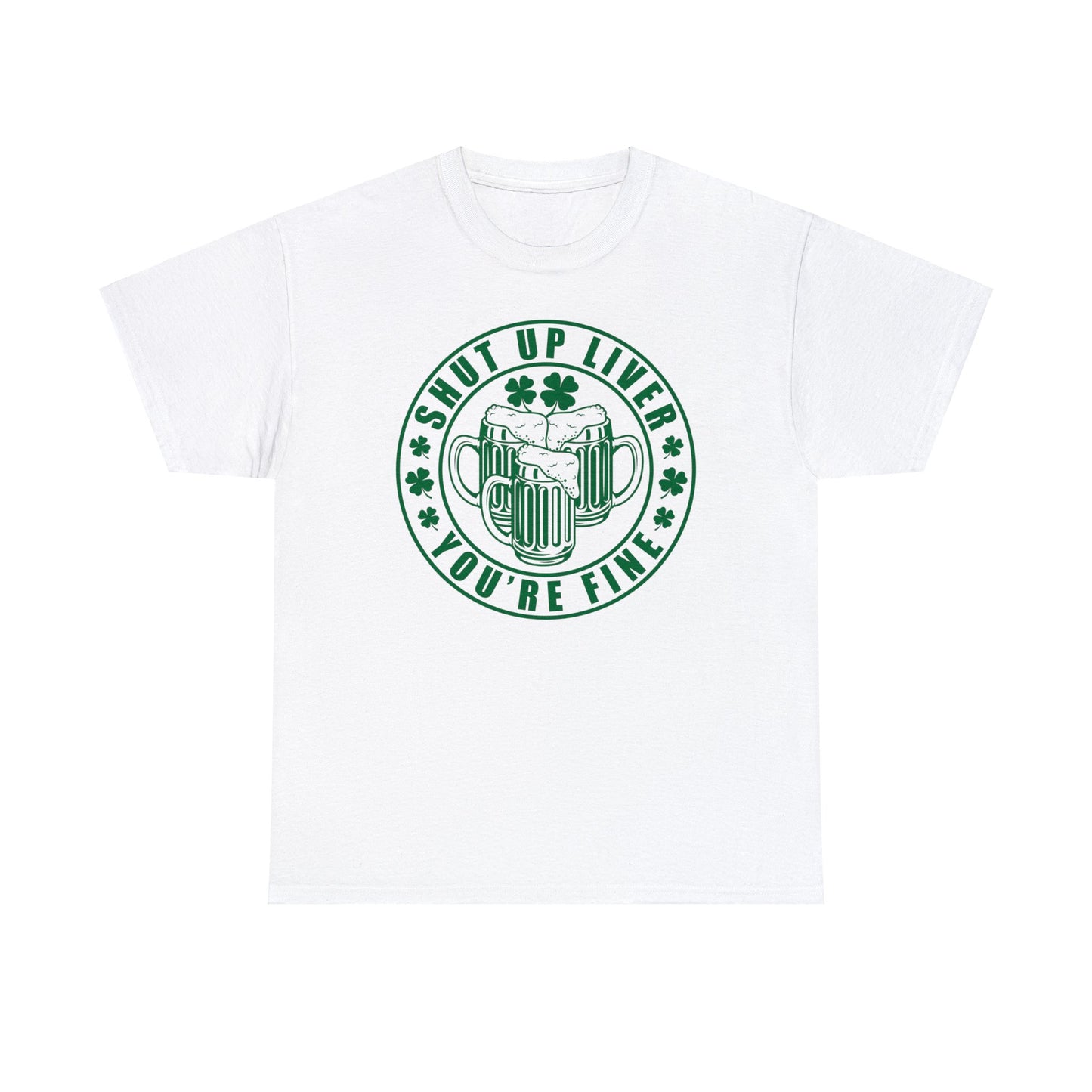 Shut Up Liver T-Shirt For St. Patricks Day T Shirt For St Paddys Day TShirt