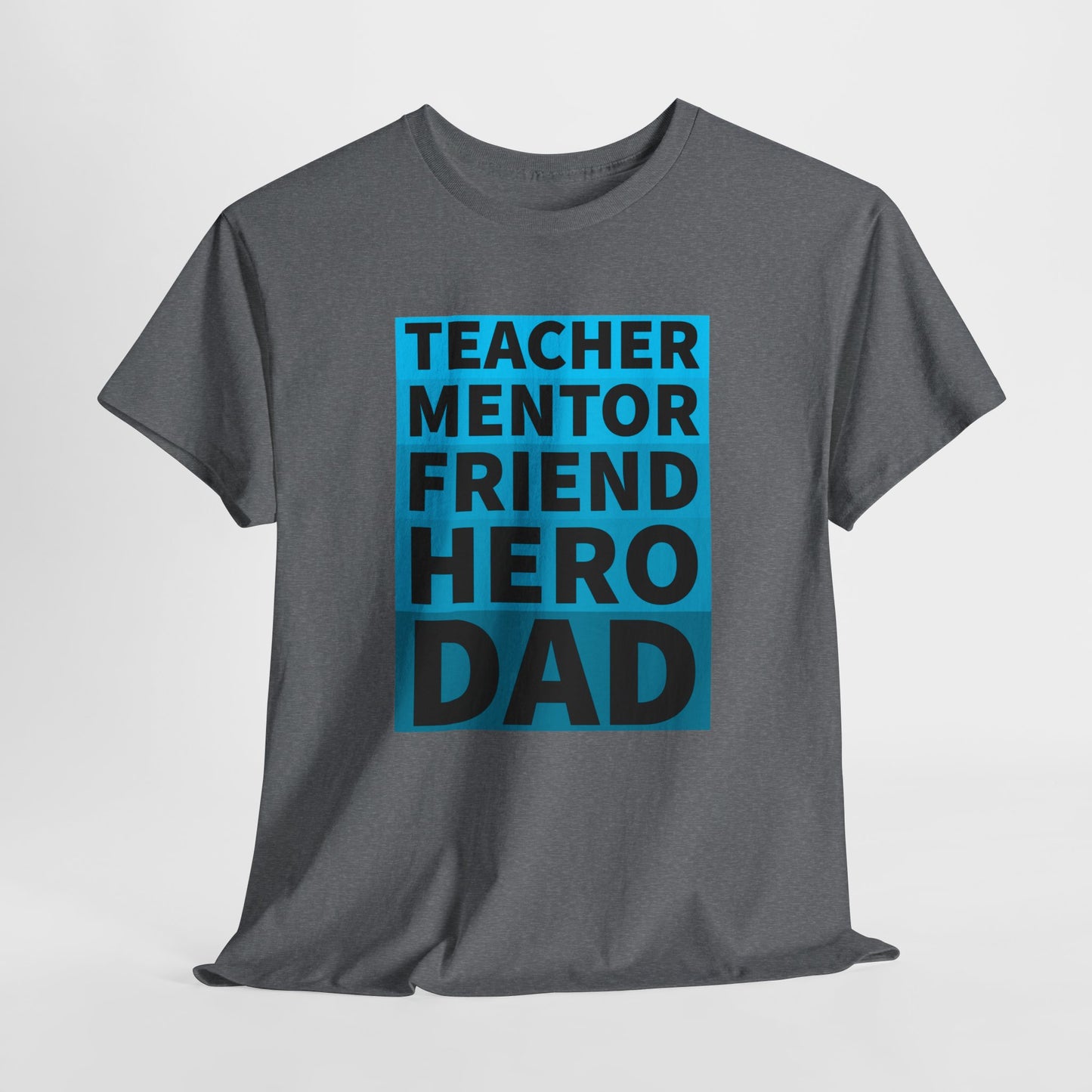 Dad T-Shirt For Father's Day TShirt For Mentor T Shirt For Hero Shirt For Friend T-Shirt For Teacher Shirt For Birthday TShirt for Best Dad Shirt